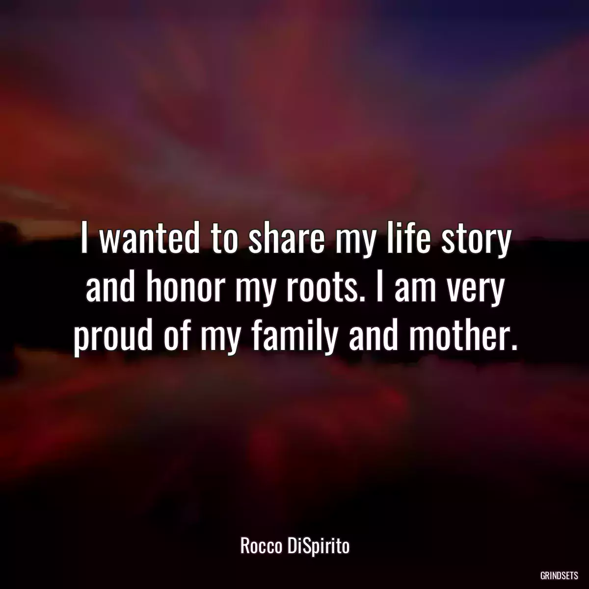 I wanted to share my life story and honor my roots. I am very proud of my family and mother.