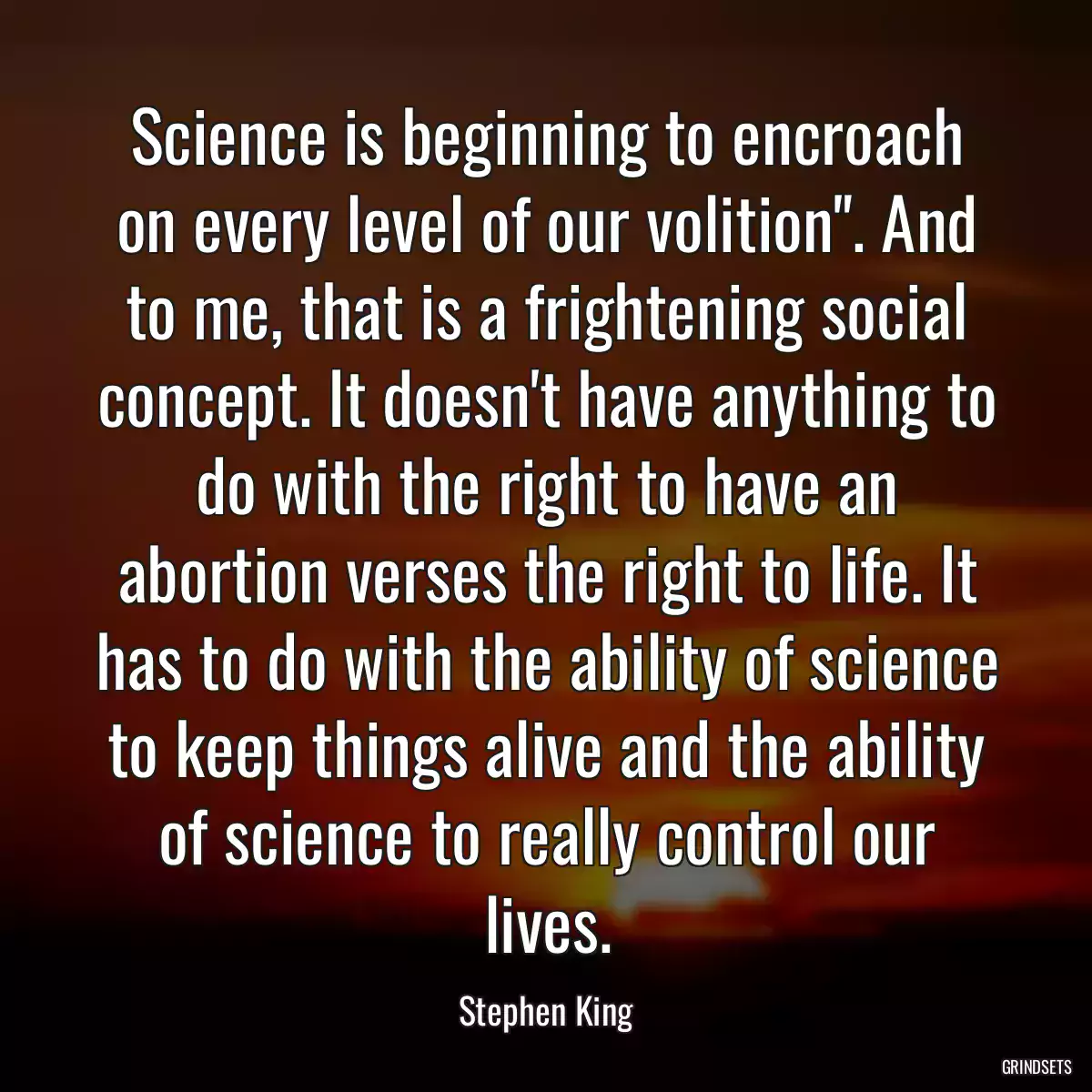  Science is beginning to encroach on every level of our volition\