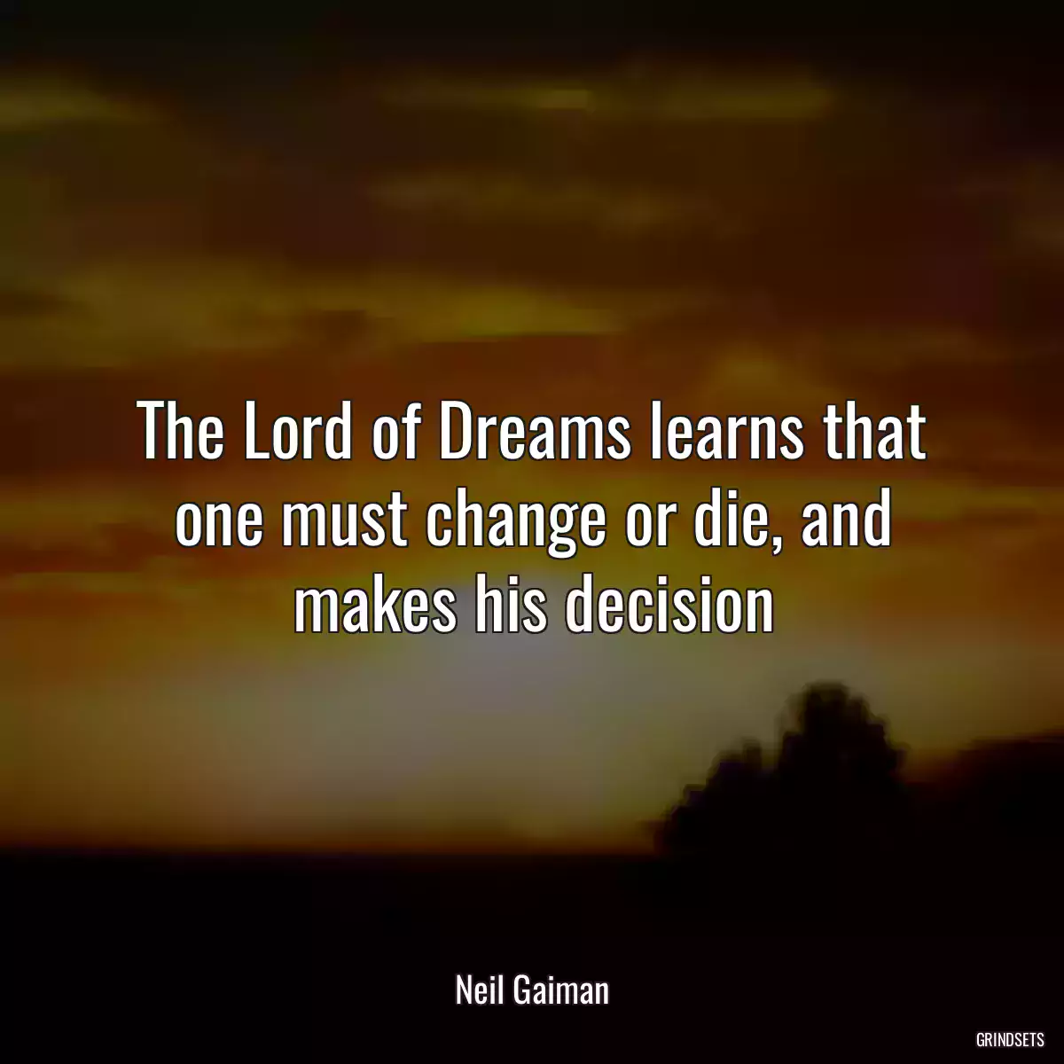 The Lord of Dreams learns that one must change or die, and makes his decision