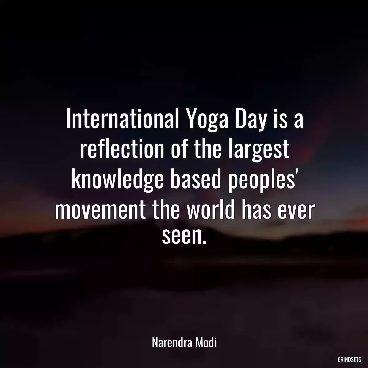 International Yoga Day is a reflection of the largest knowledge based peoples\' movement the world has ever seen.