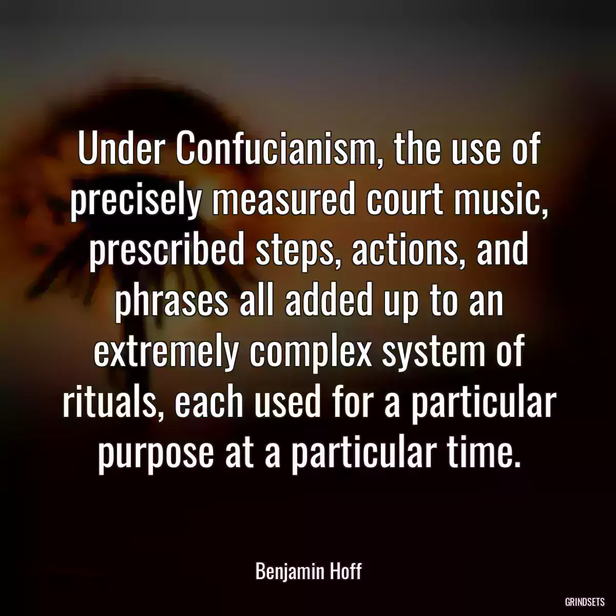 Under Confucianism, the use of precisely measured court music, prescribed steps, actions, and phrases all added up to an extremely complex system of rituals, each used for a particular purpose at a particular time.