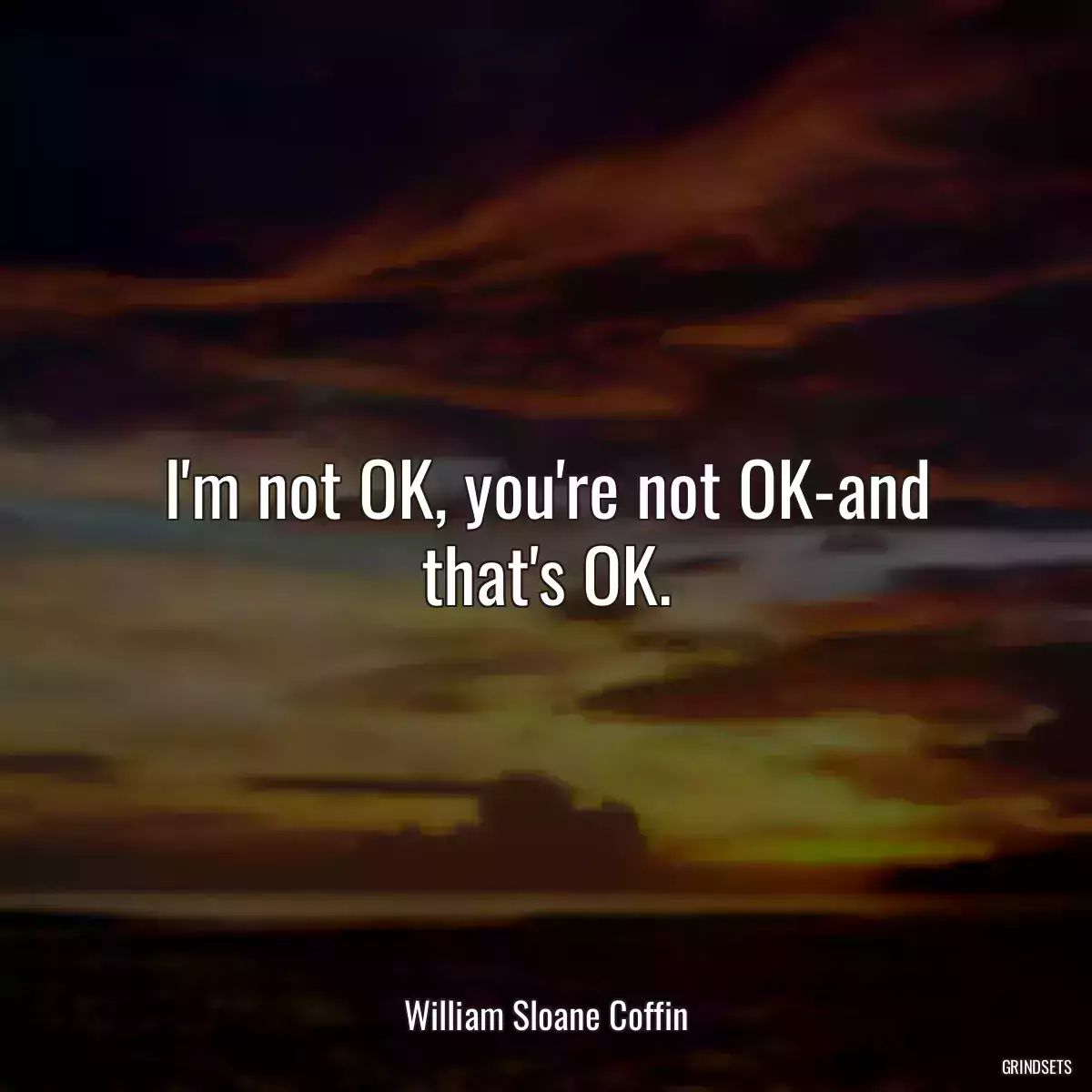 I\'m not OK, you\'re not OK-and that\'s OK.