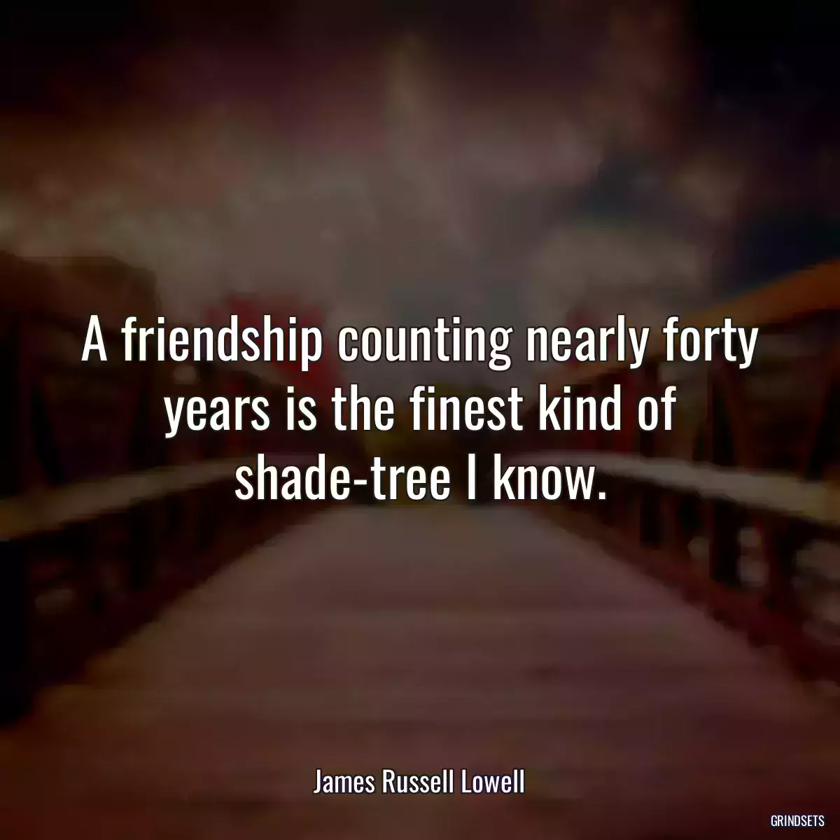 A friendship counting nearly forty years is the finest kind of shade-tree I know.