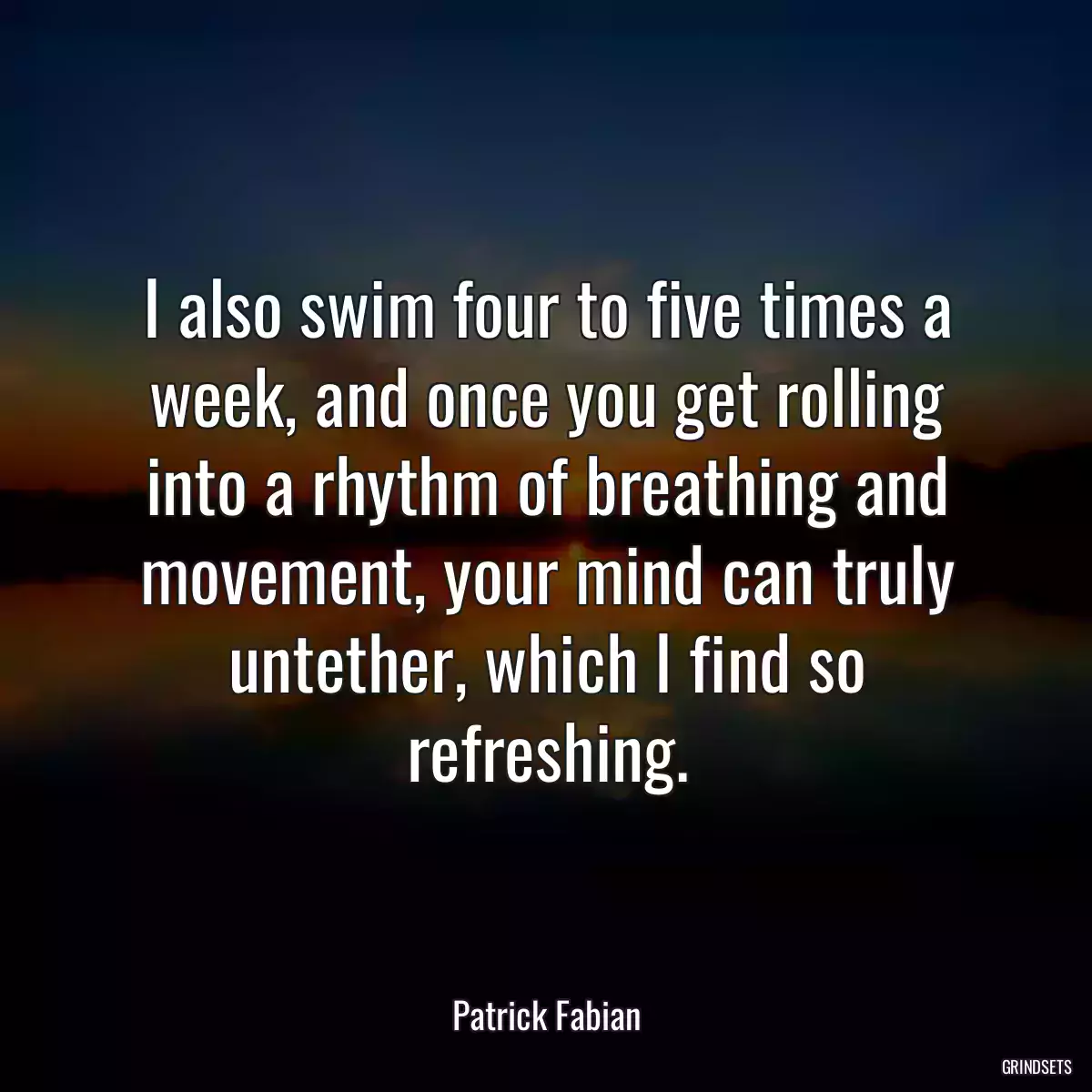 I also swim four to five times a week, and once you get rolling into a rhythm of breathing and movement, your mind can truly untether, which I find so refreshing.