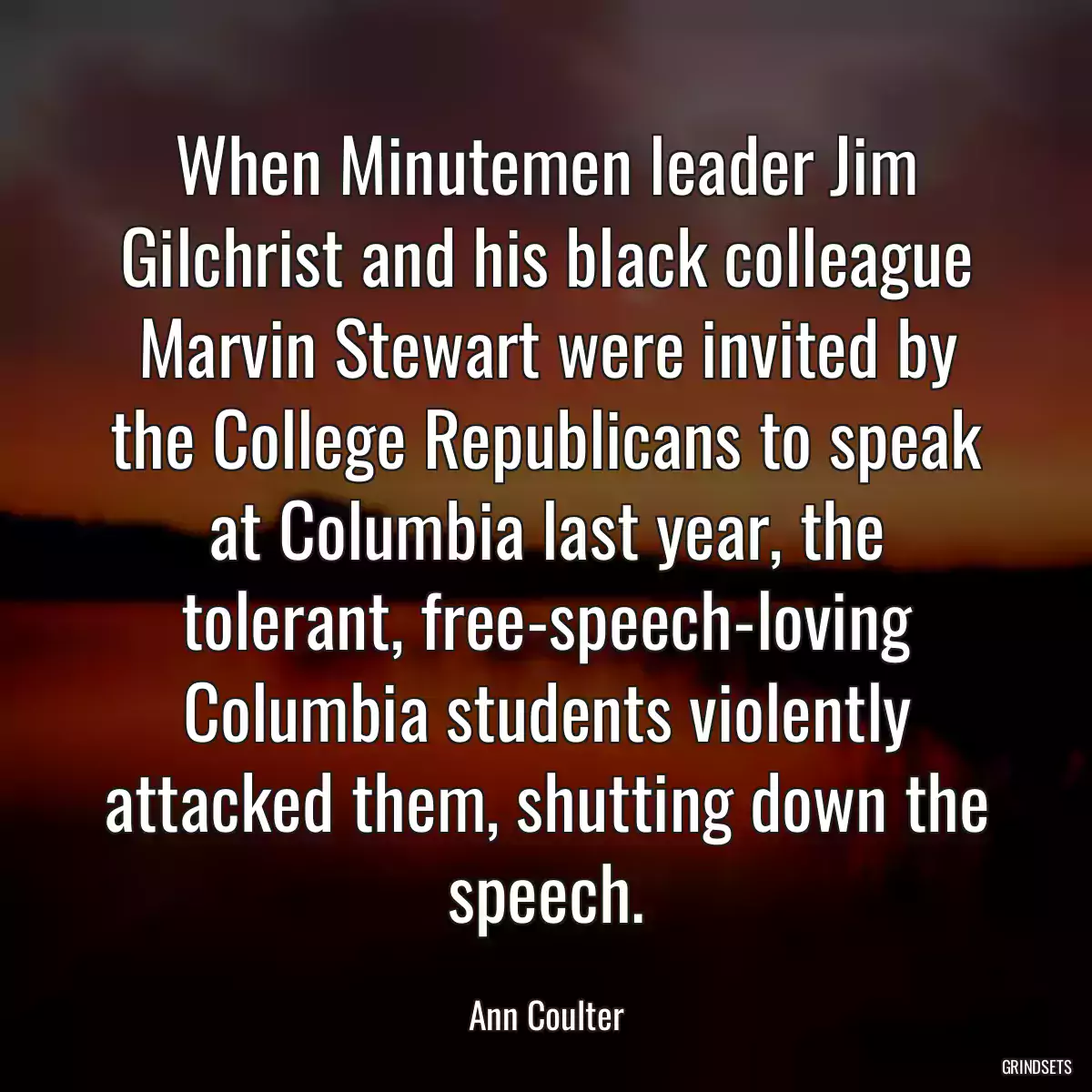 When Minutemen leader Jim Gilchrist and his black colleague Marvin Stewart were invited by the College Republicans to speak at Columbia last year, the tolerant, free-speech-loving Columbia students violently attacked them, shutting down the speech.