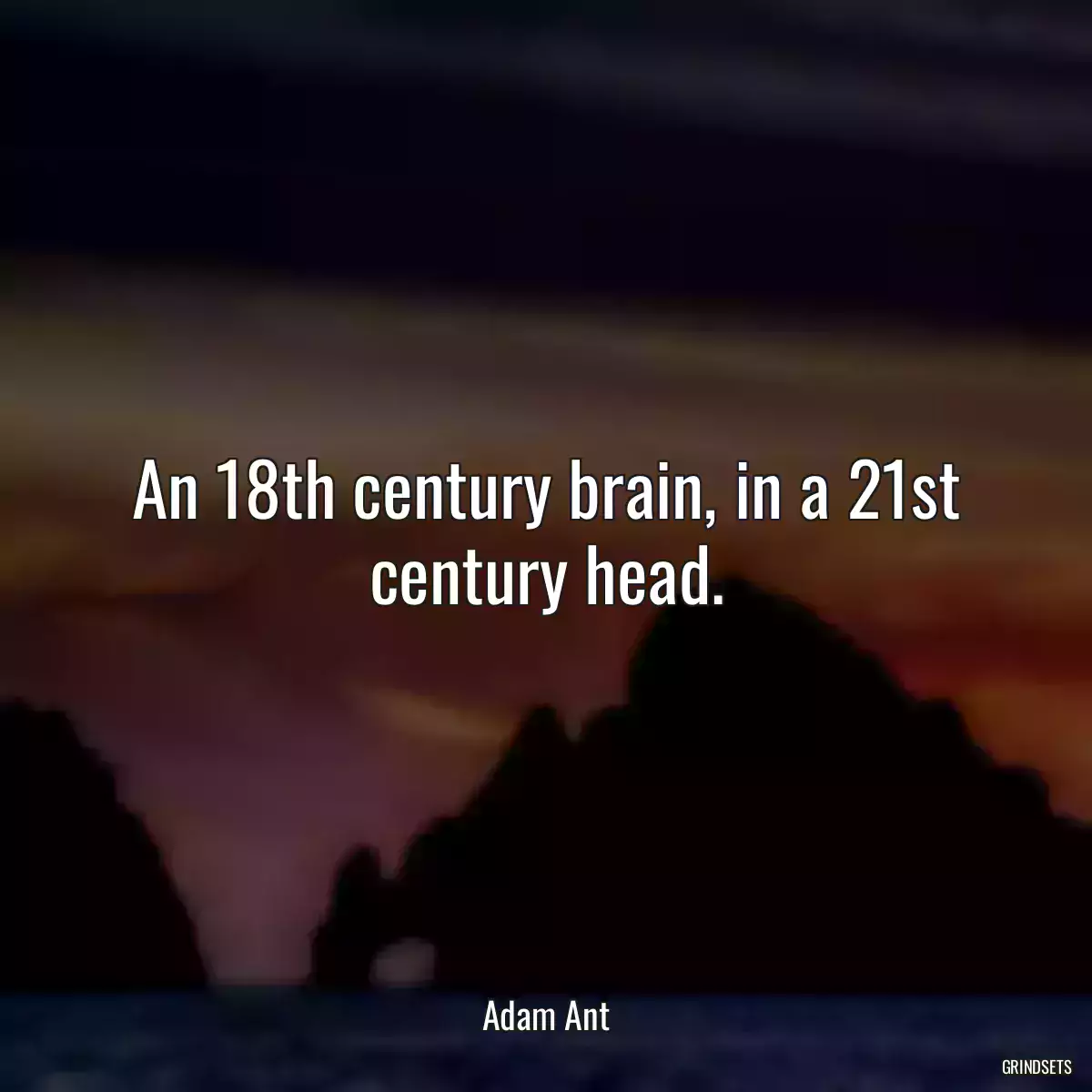 An 18th century brain, in a 21st century head.