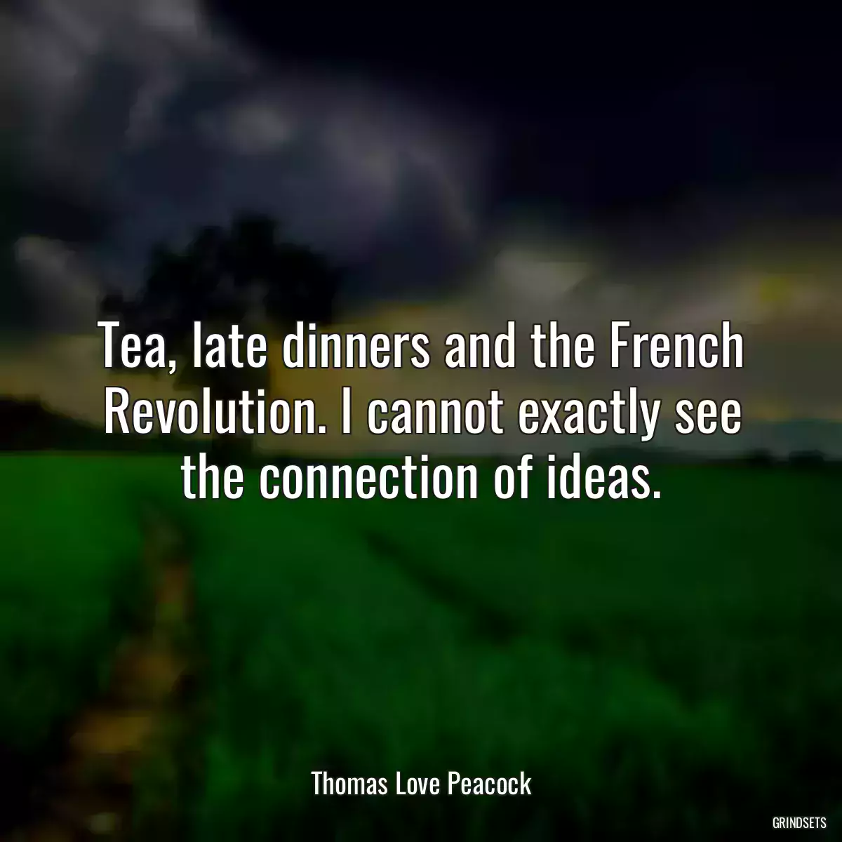 Tea, late dinners and the French Revolution. I cannot exactly see the connection of ideas.