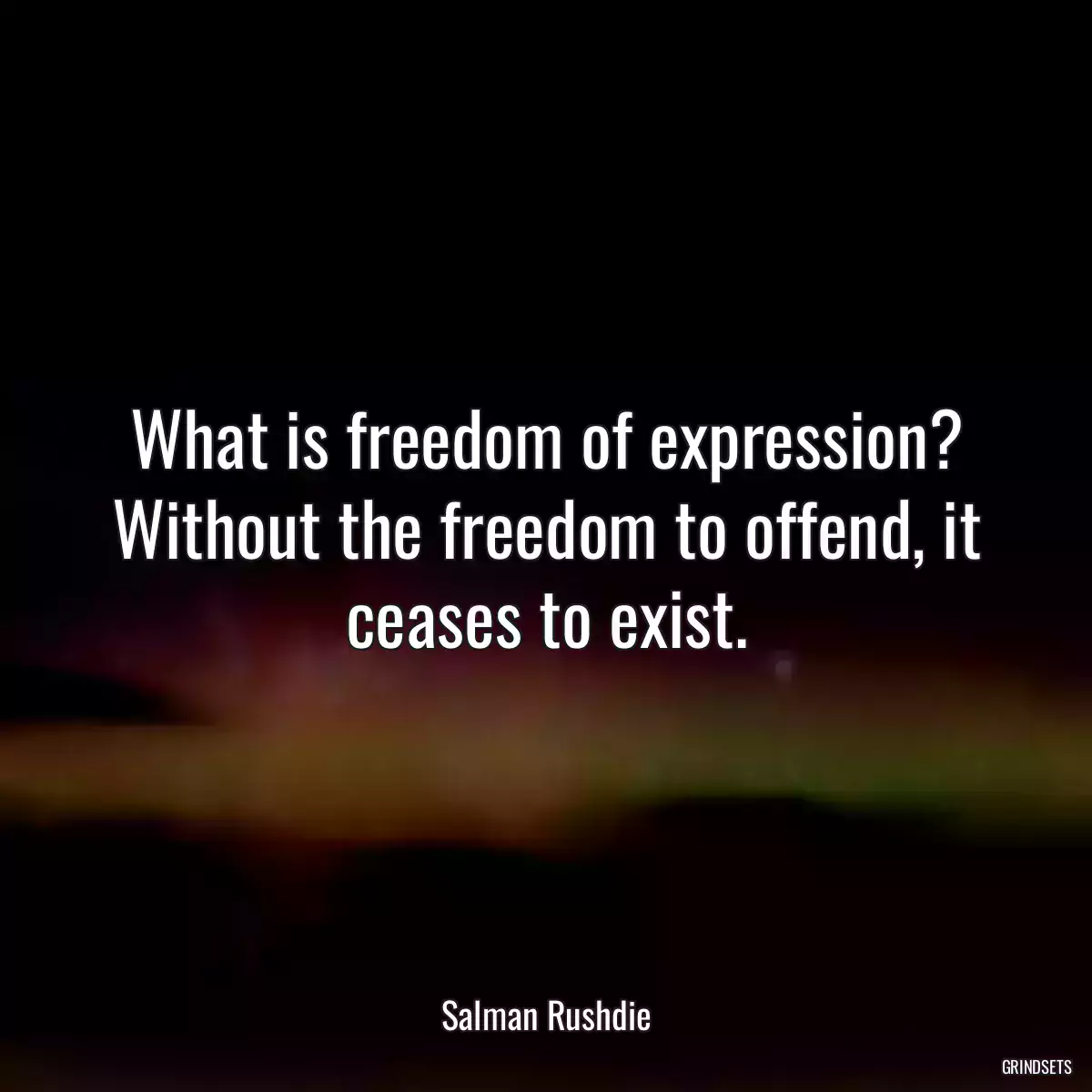 What is freedom of expression? Without the freedom to offend, it ceases to exist.