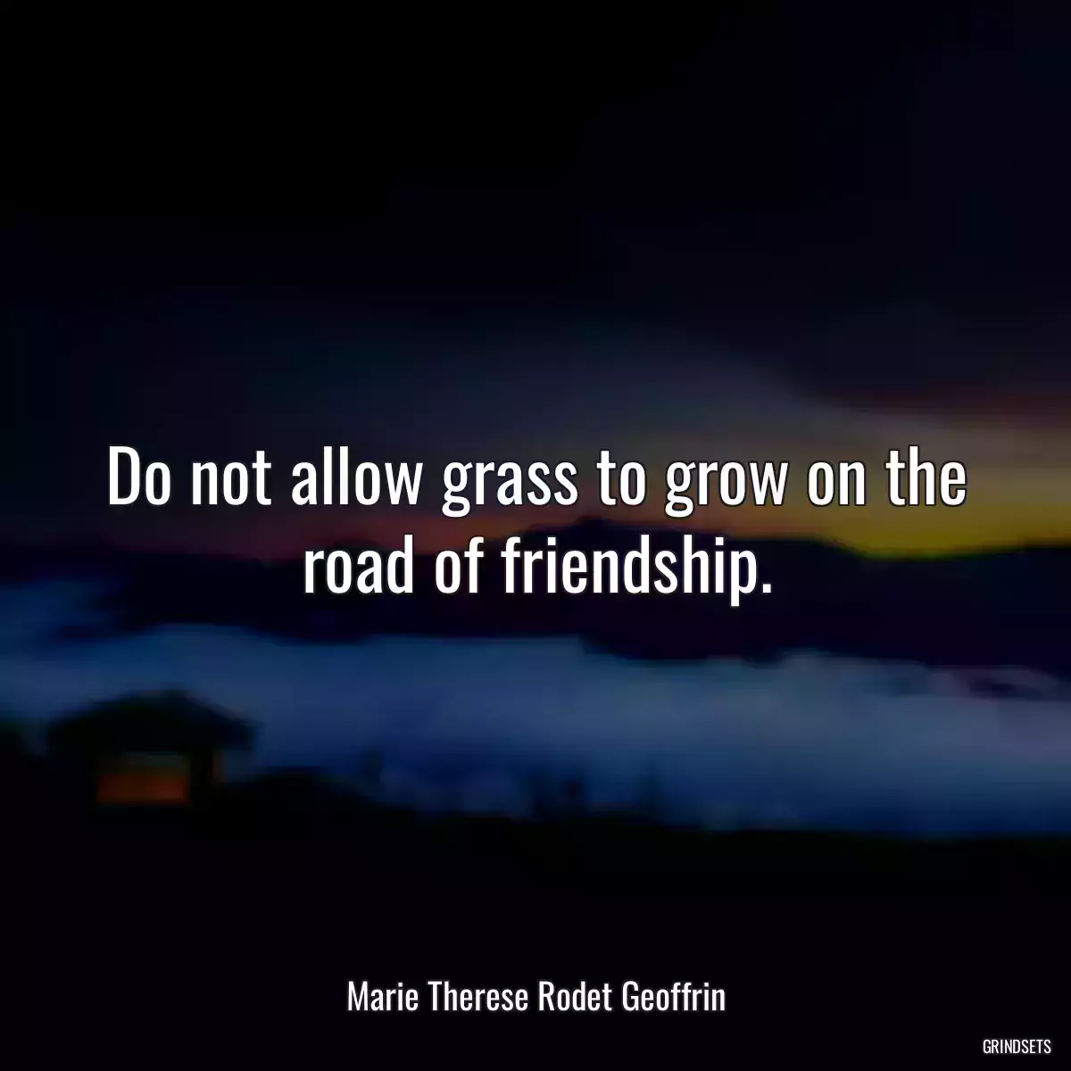 Do not allow grass to grow on the road of friendship.