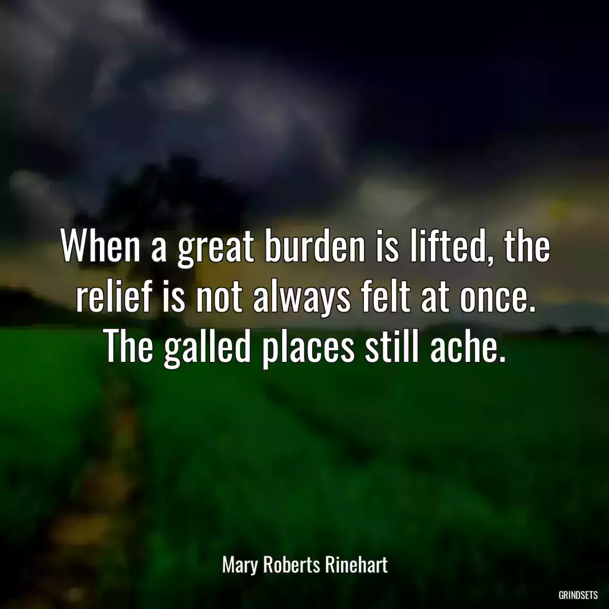 When a great burden is lifted, the relief is not always felt at once. The galled places still ache.