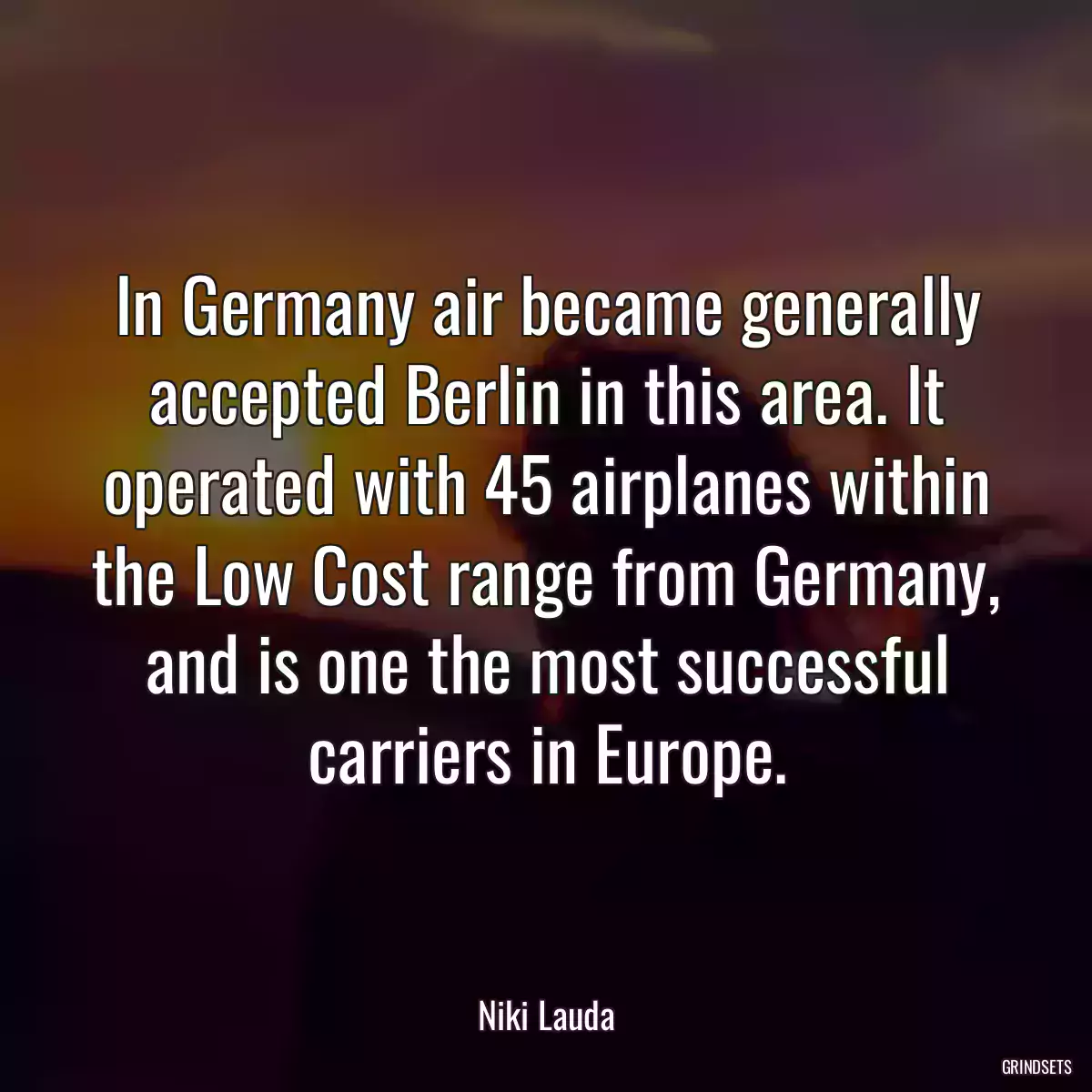 In Germany air became generally accepted Berlin in this area. It operated with 45 airplanes within the Low Cost range from Germany, and is one the most successful carriers in Europe.