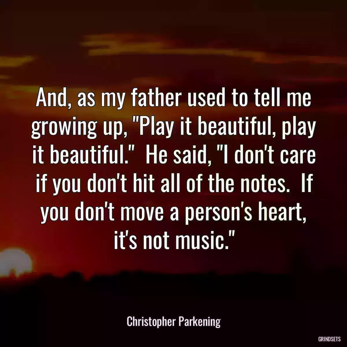 And, as my father used to tell me growing up, \