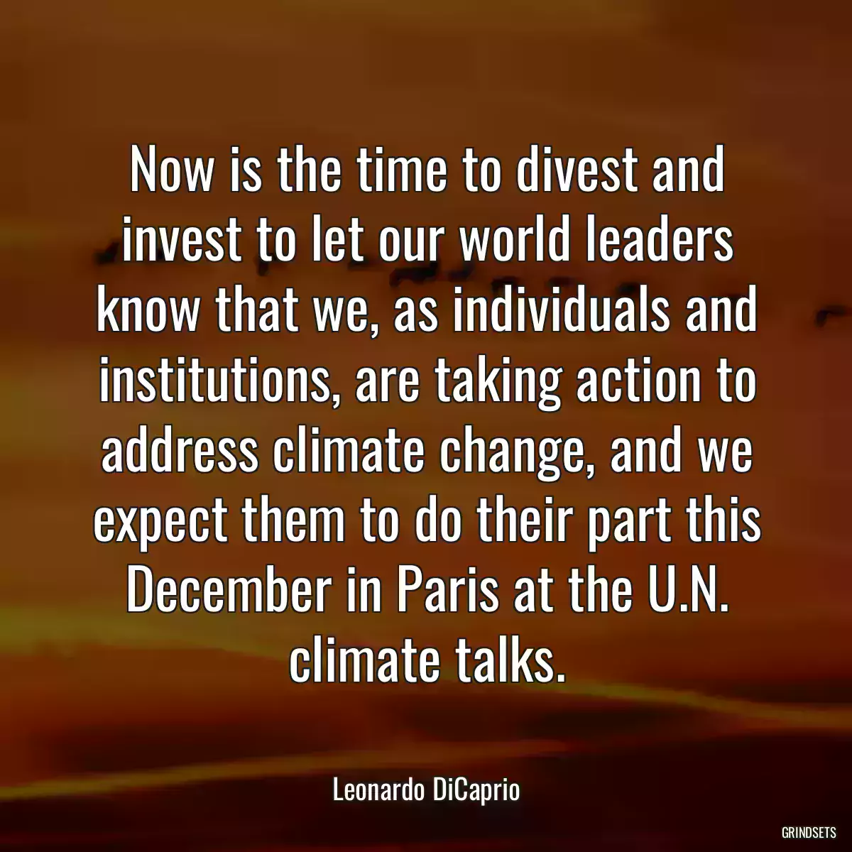 Now is the time to divest and invest to let our world leaders know that we, as individuals and institutions, are taking action to address climate change, and we expect them to do their part this December in Paris at the U.N. climate talks.