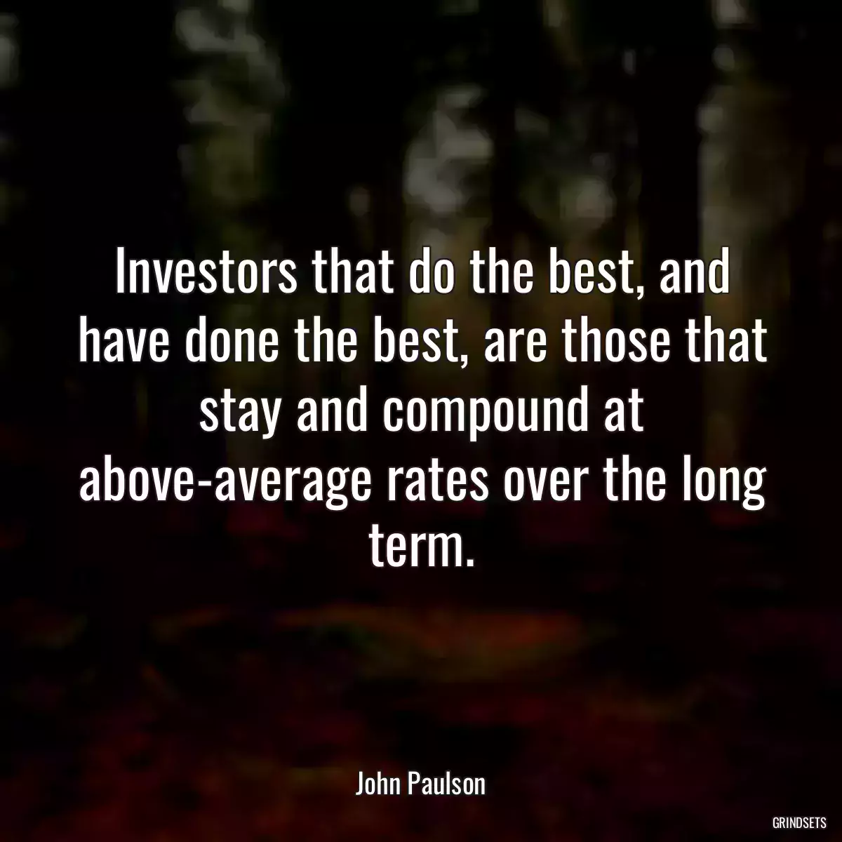 Investors that do the best, and have done the best, are those that stay and compound at above-average rates over the long term.