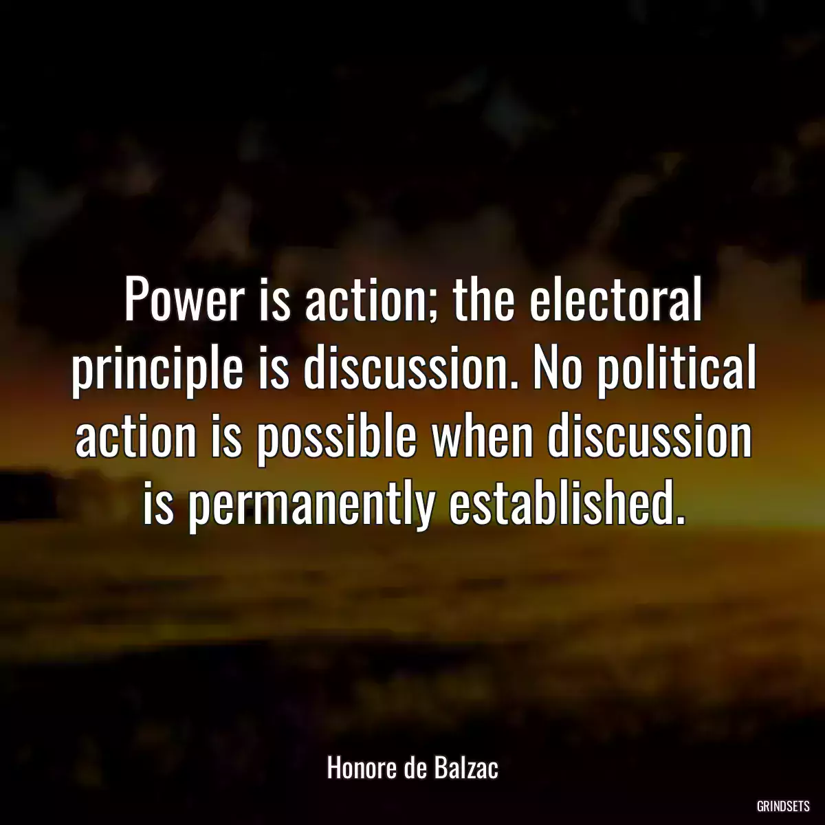 Power is action; the electoral principle is discussion. No political action is possible when discussion is permanently established.