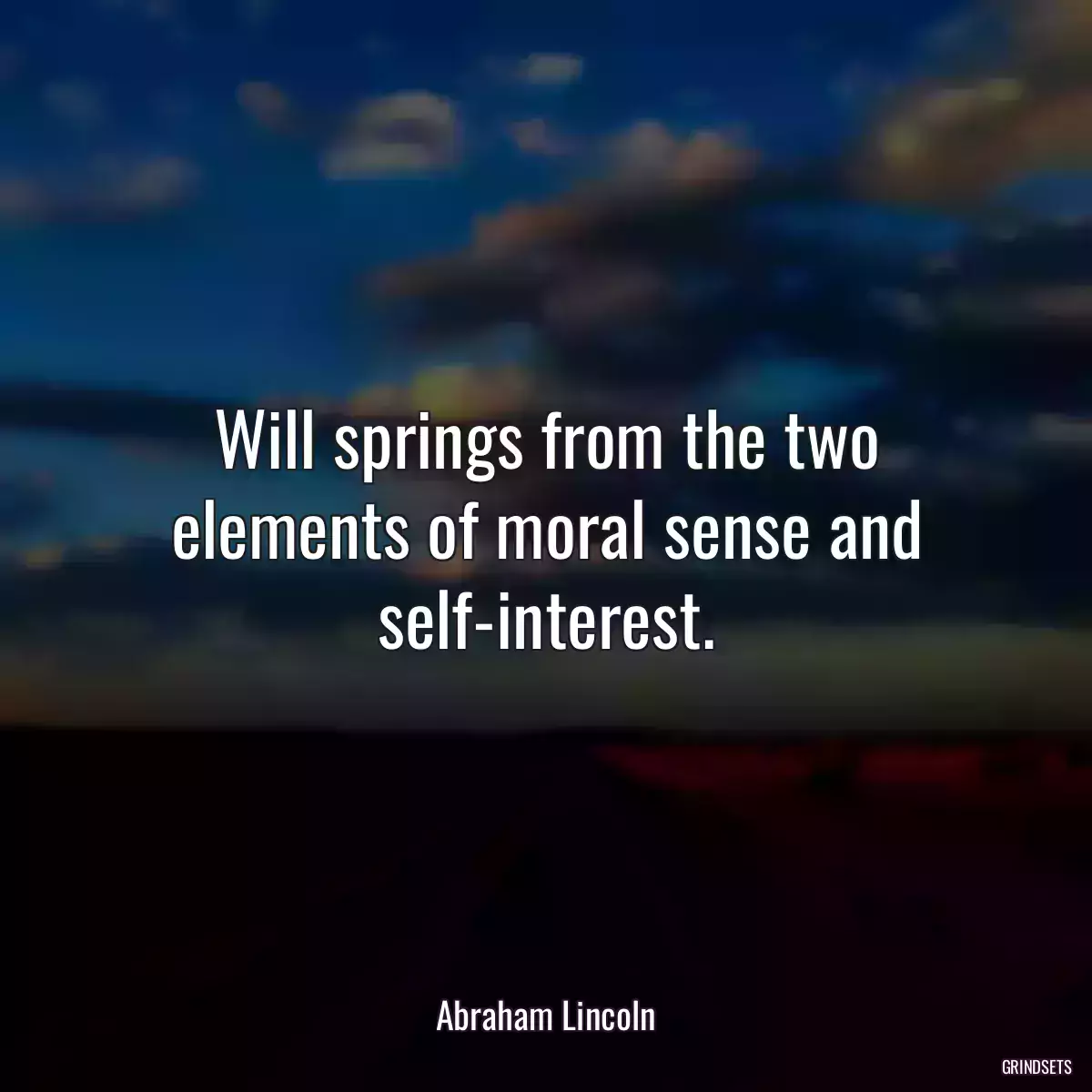 Will springs from the two elements of moral sense and self-interest.