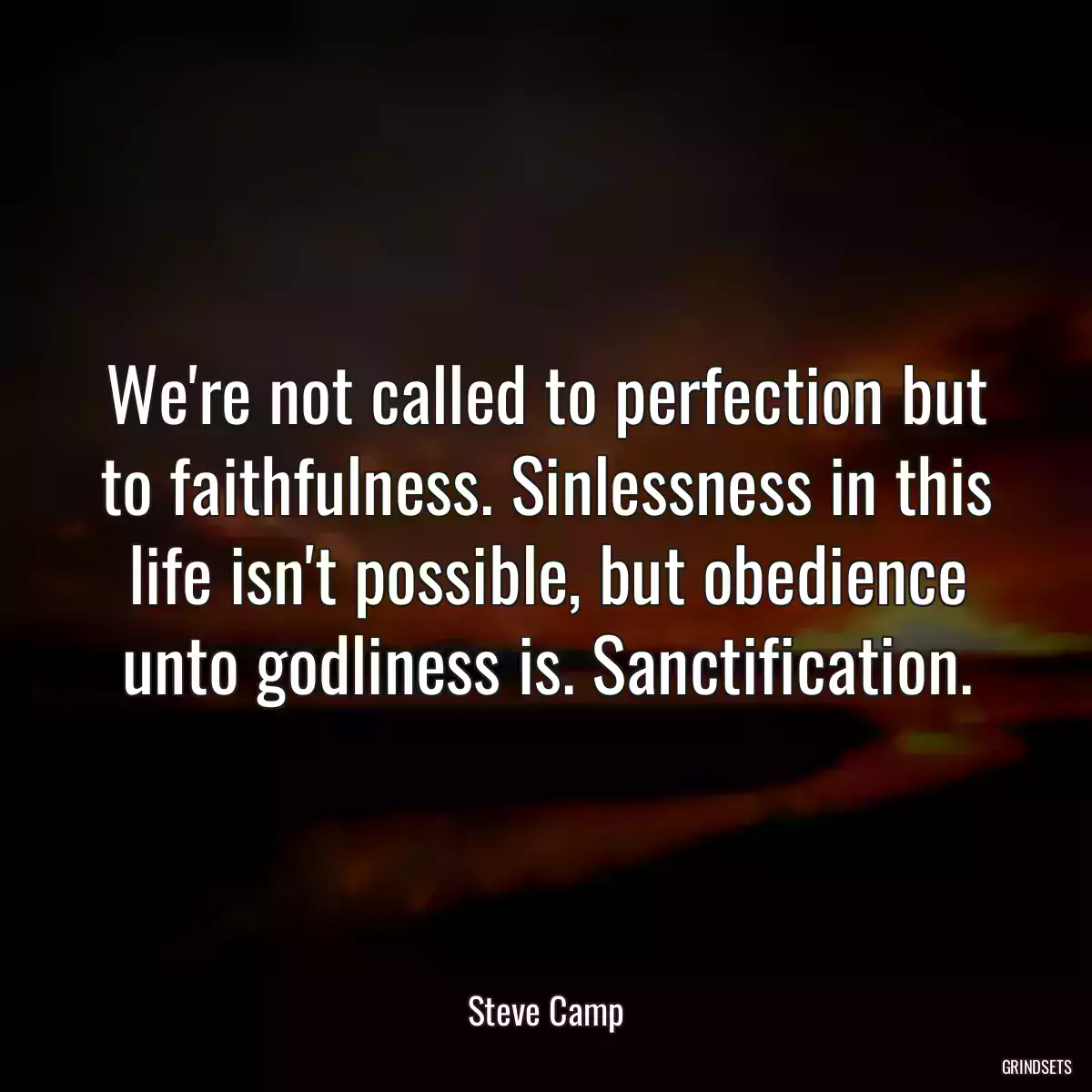 We\'re not called to perfection but to faithfulness. Sinlessness in this life isn\'t possible, but obedience unto godliness is. Sanctification.