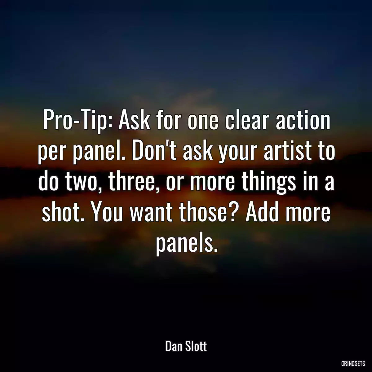 Pro-Tip: Ask for one clear action per panel. Don\'t ask your artist to do two, three, or more things in a shot. You want those? Add more panels.