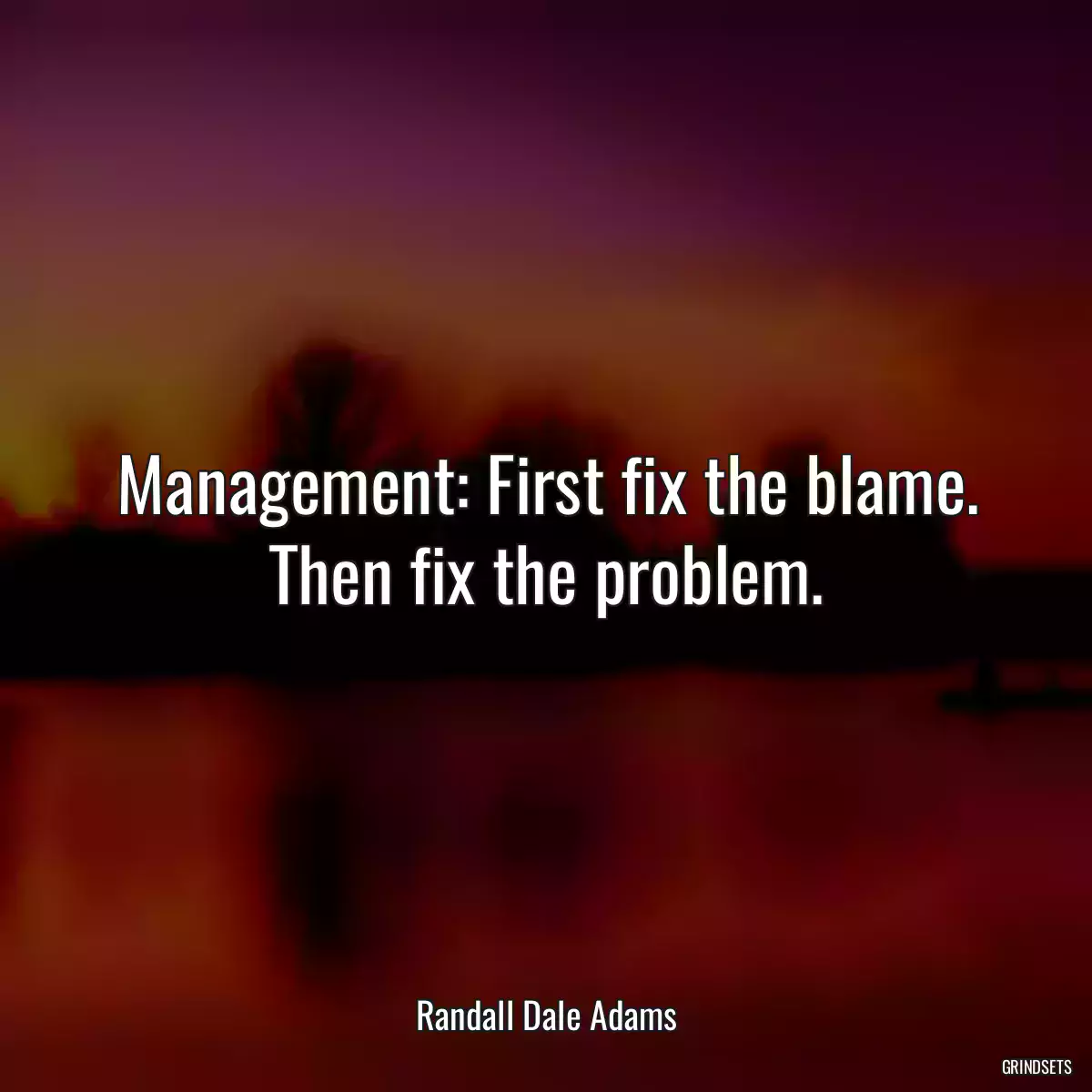Management: First fix the blame. Then fix the problem.