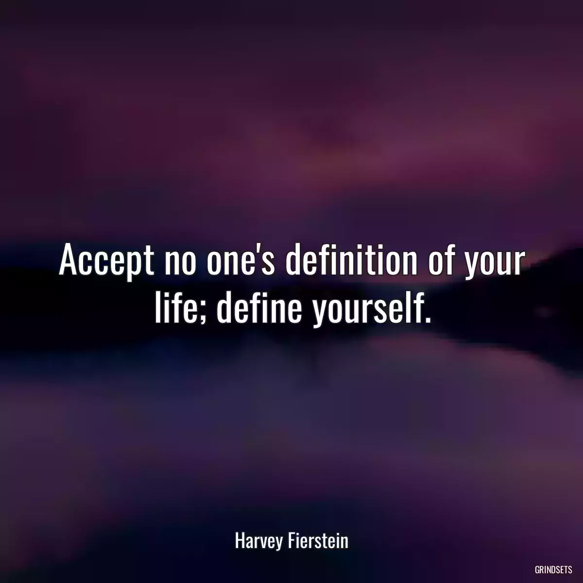 Accept no one\'s definition of your life; define yourself.