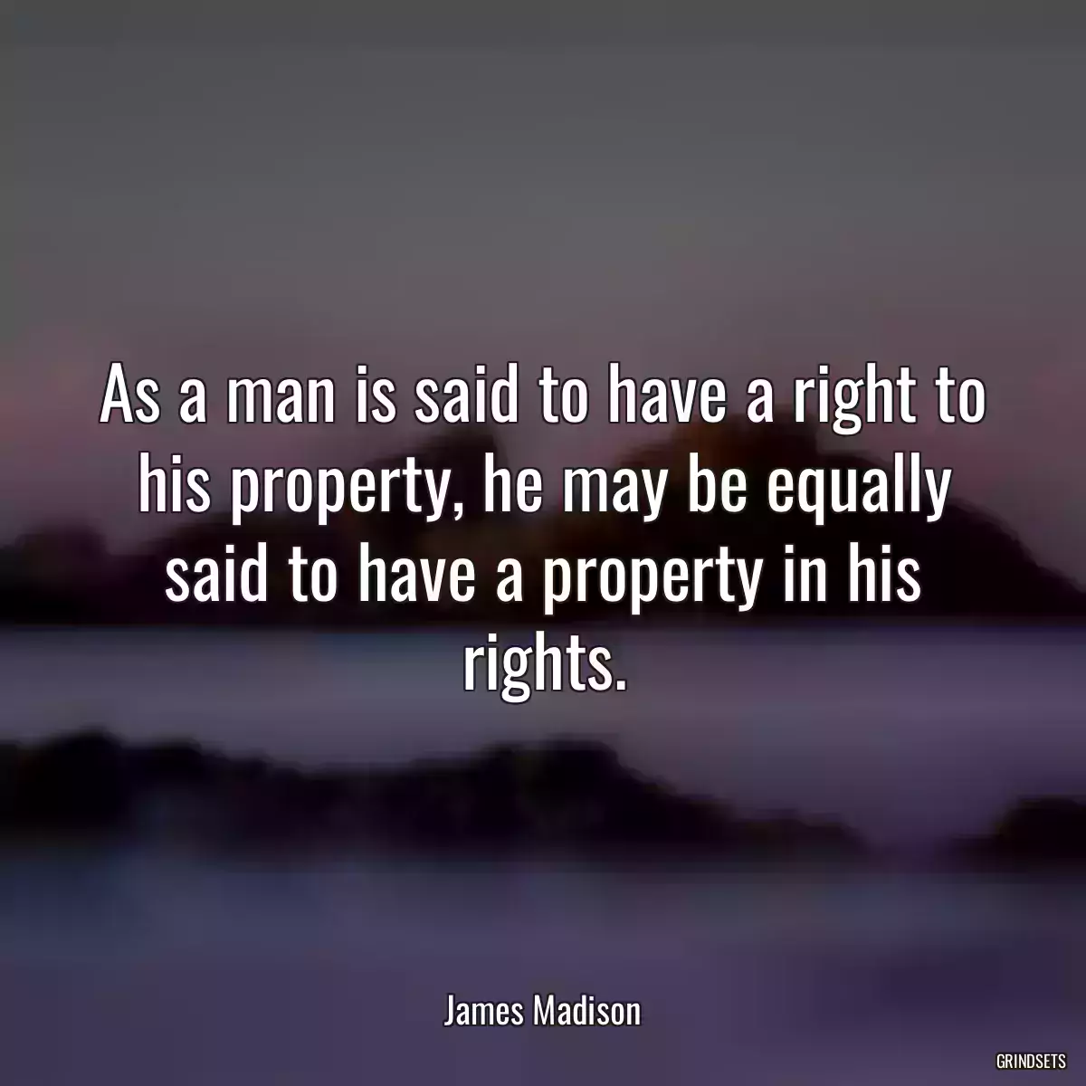 As a man is said to have a right to his property, he may be equally said to have a property in his rights.