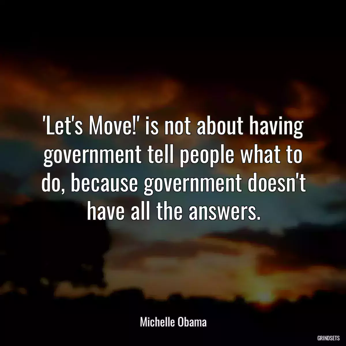 \'Let\'s Move!\' is not about having government tell people what to do, because government doesn\'t have all the answers.