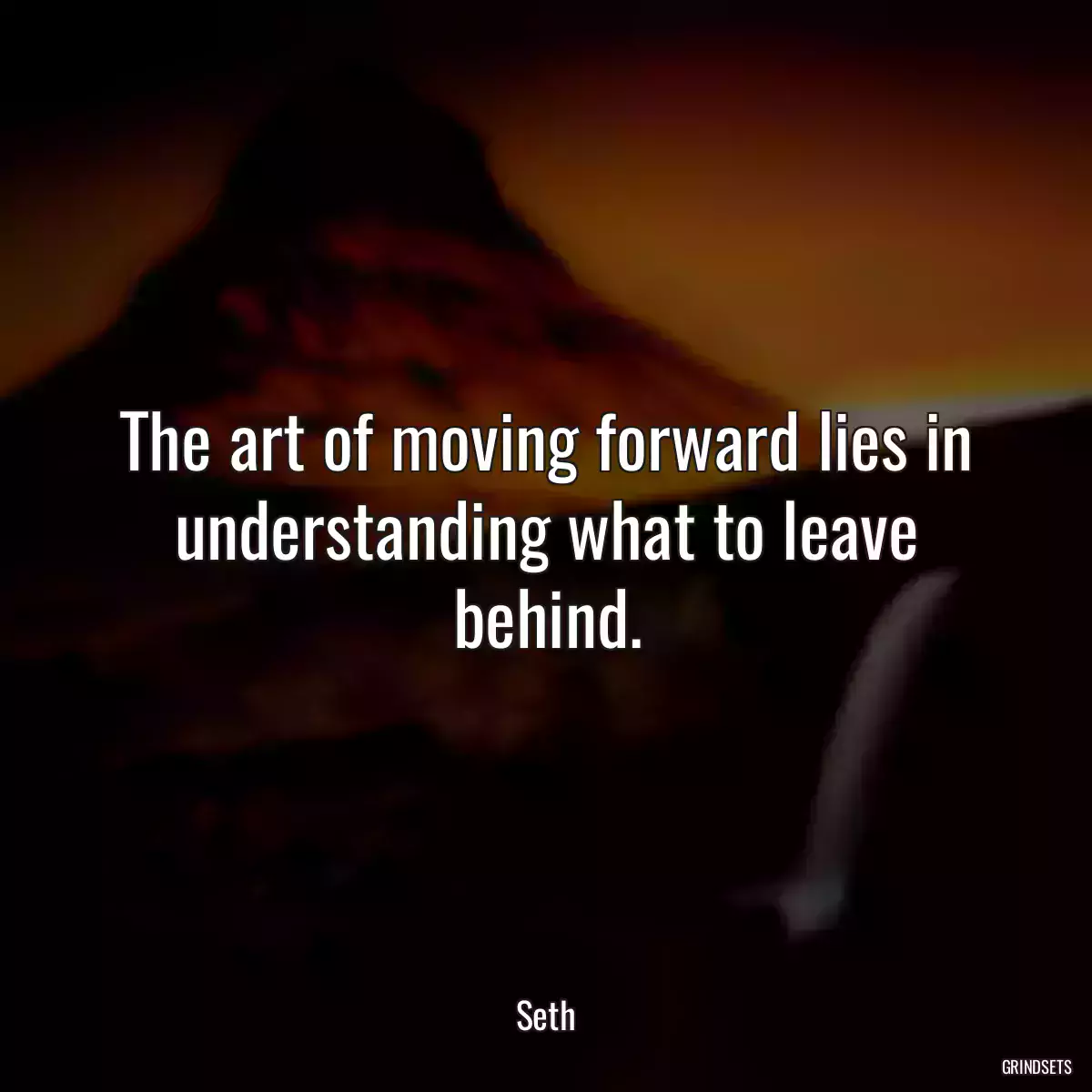 The art of moving forward lies in understanding what to leave behind.