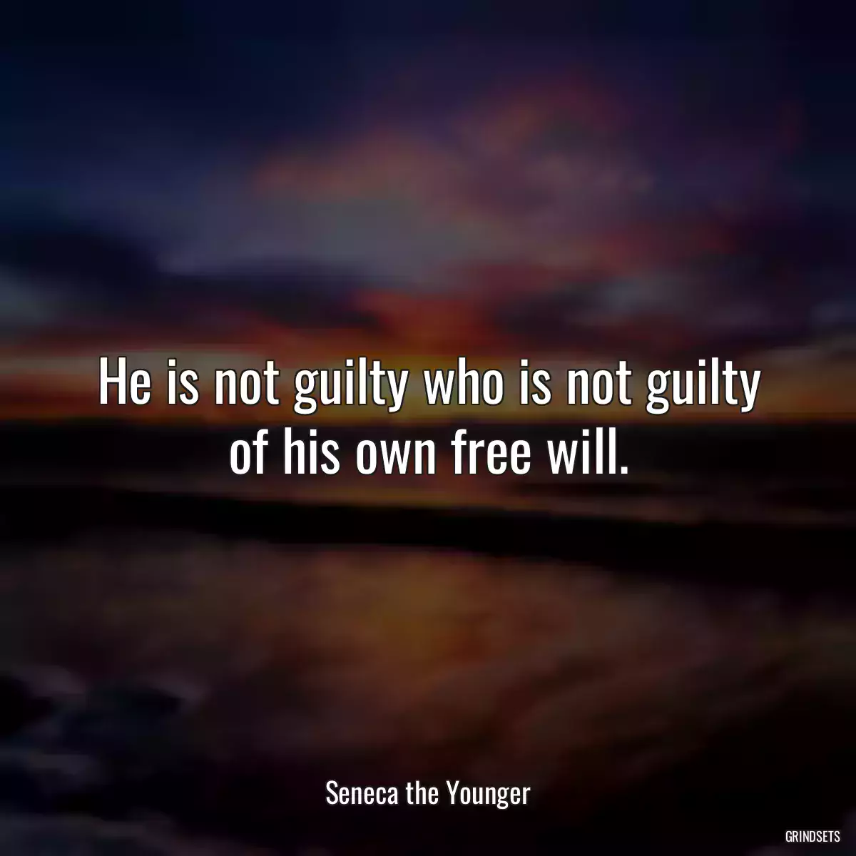 He is not guilty who is not guilty of his own free will.