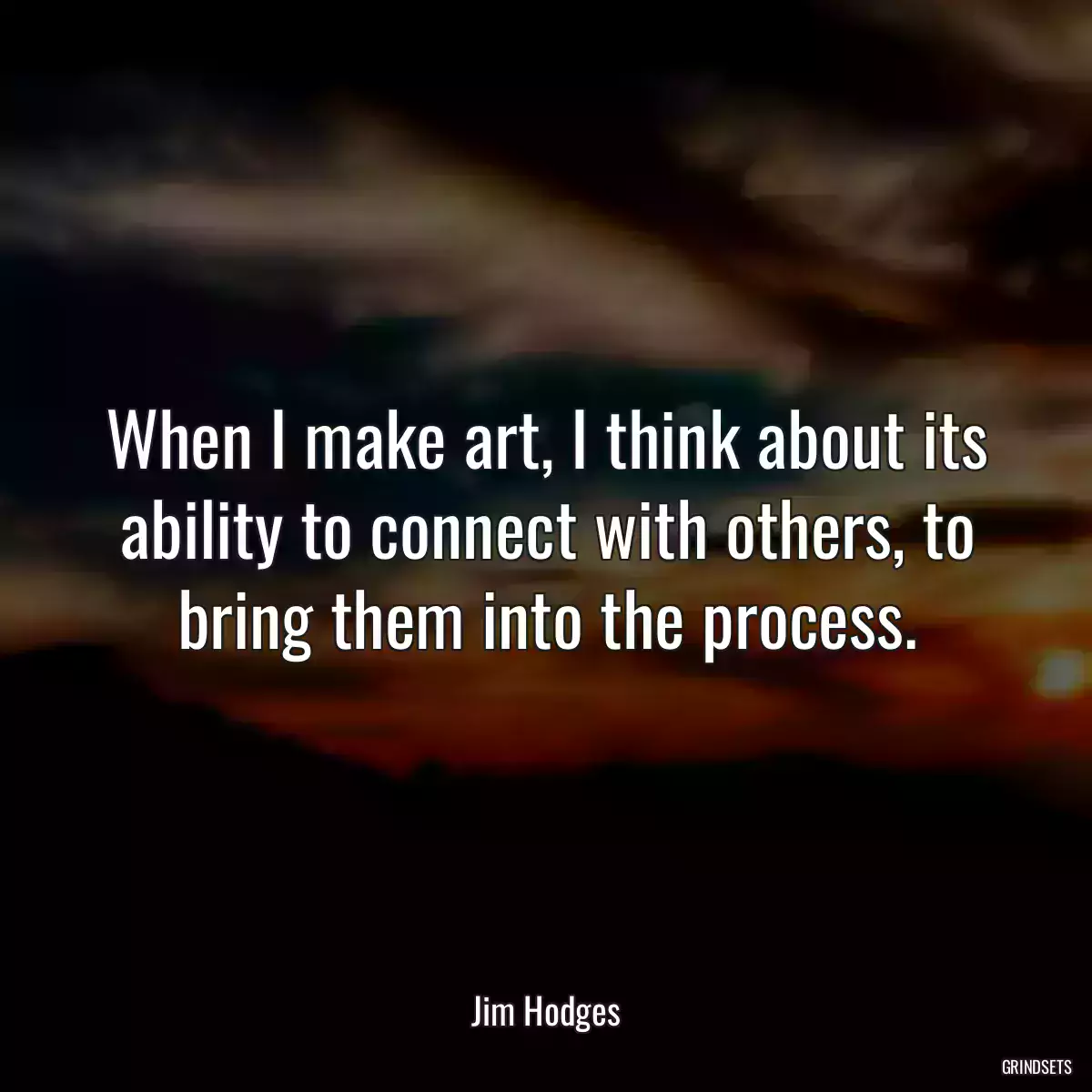 When I make art, I think about its ability to connect with others, to bring them into the process.