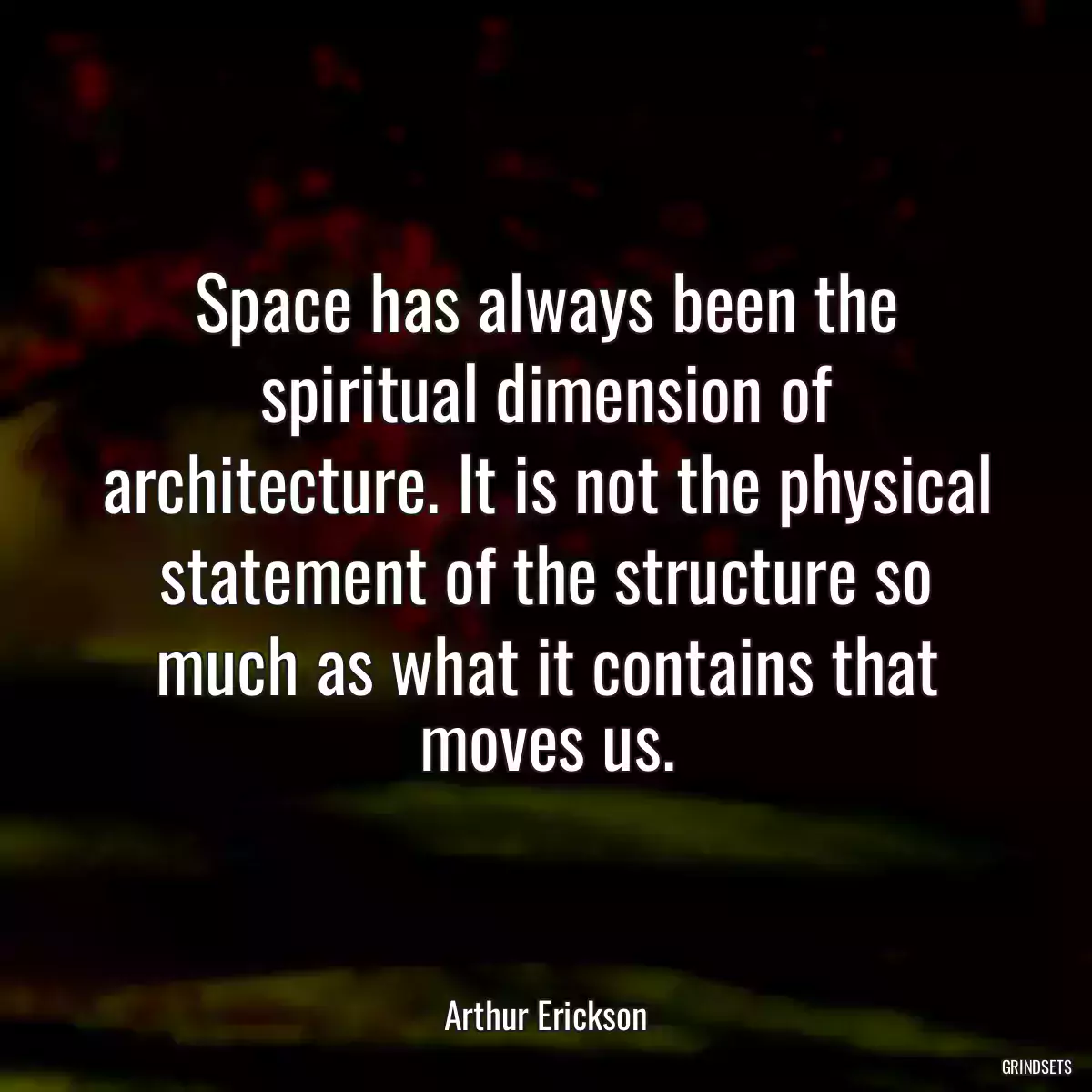 Space has always been the spiritual dimension of architecture. It is not the physical statement of the structure so much as what it contains that moves us.