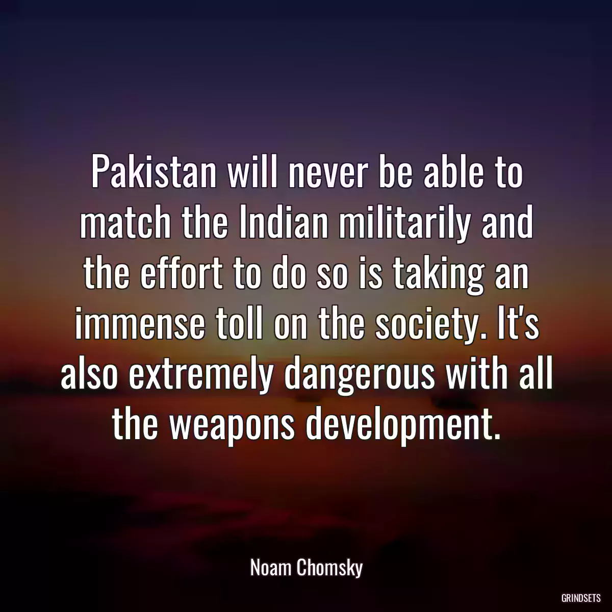 Pakistan will never be able to match the Indian militarily and the effort to do so is taking an immense toll on the society. It\'s also extremely dangerous with all the weapons development.