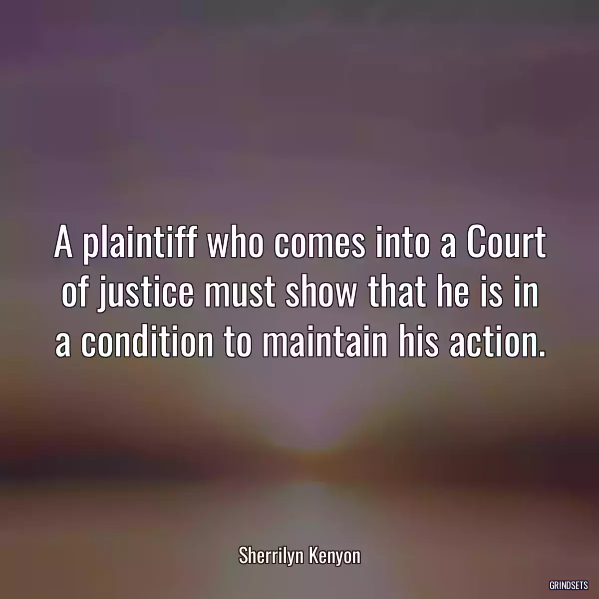 A plaintiff who comes into a Court of justice must show that he is in a condition to maintain his action.