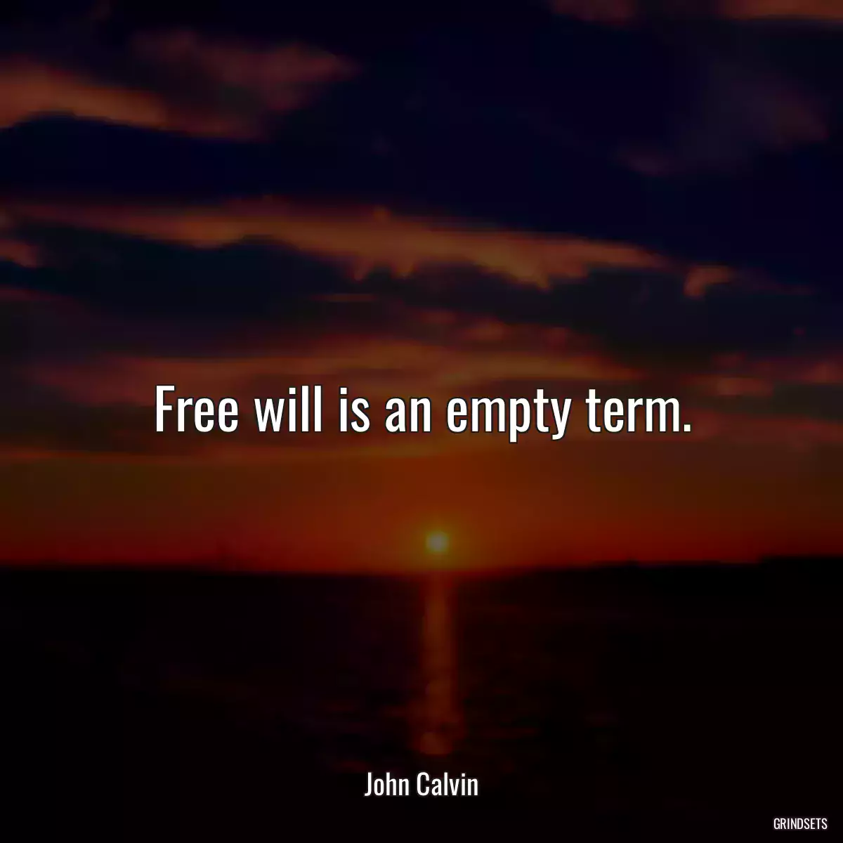 Free will is an empty term.