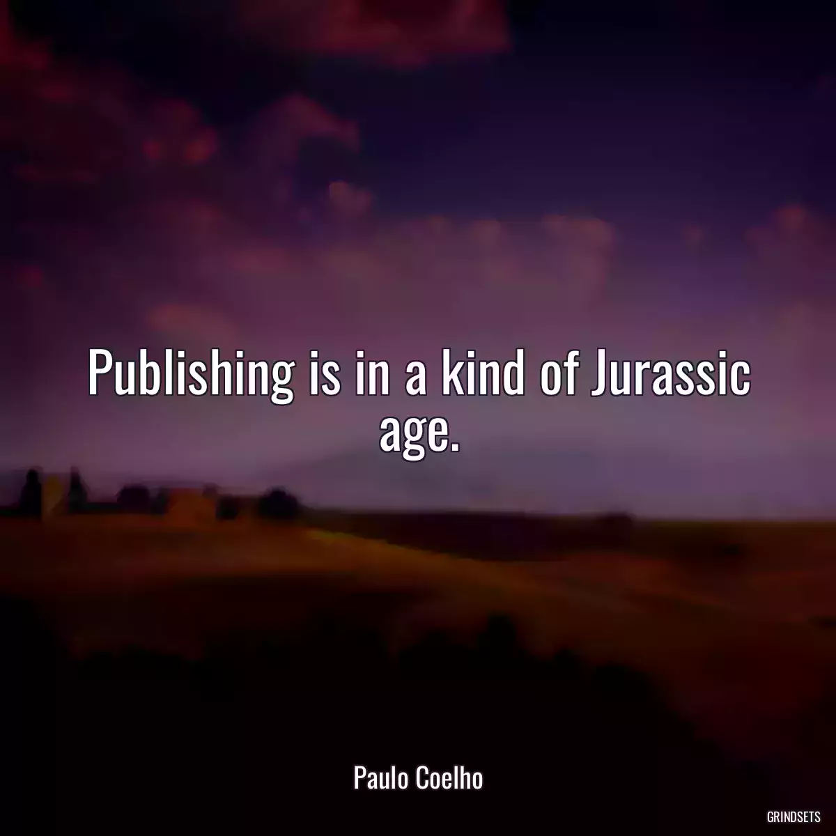 Publishing is in a kind of Jurassic age.