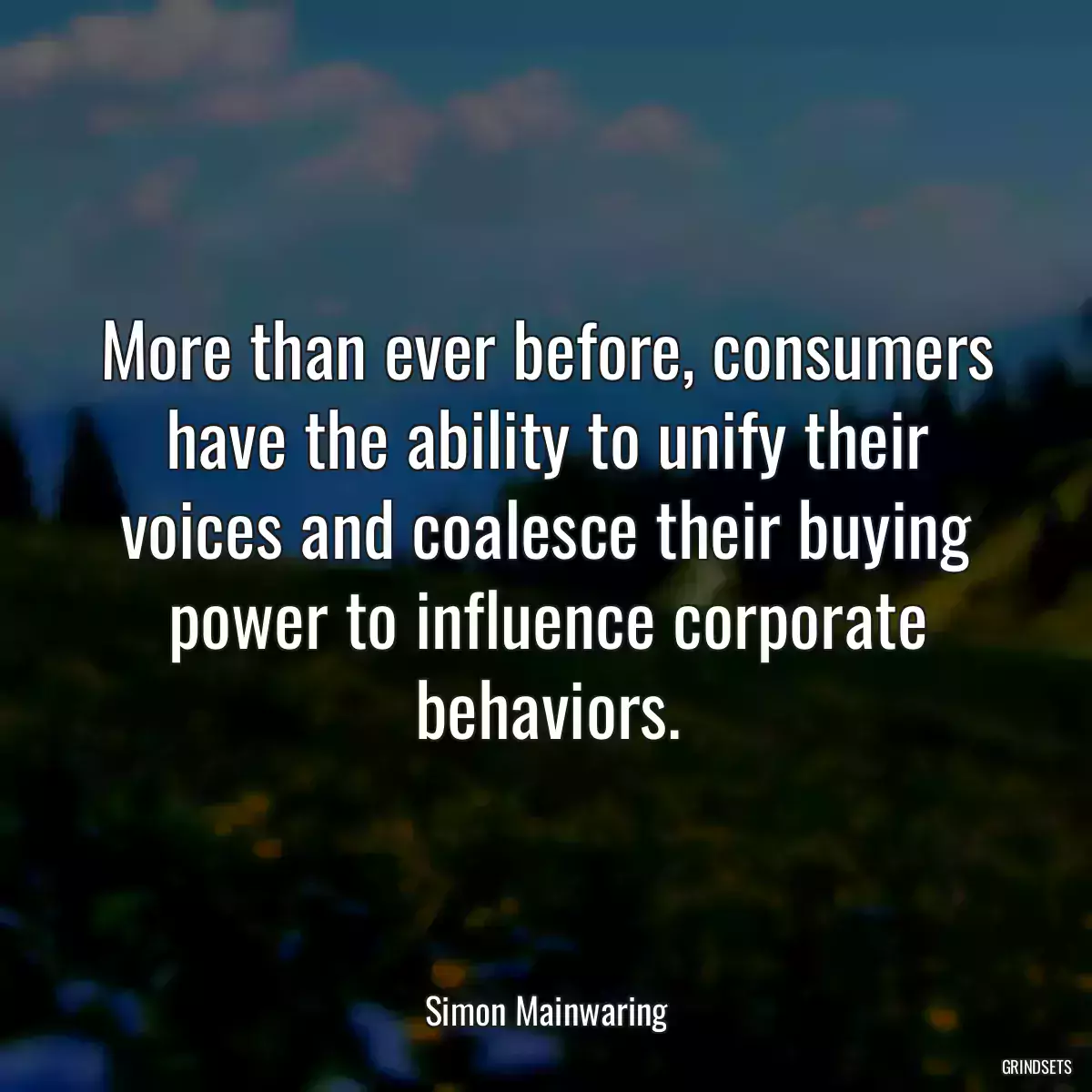 More than ever before, consumers have the ability to unify their voices and coalesce their buying power to influence corporate behaviors.