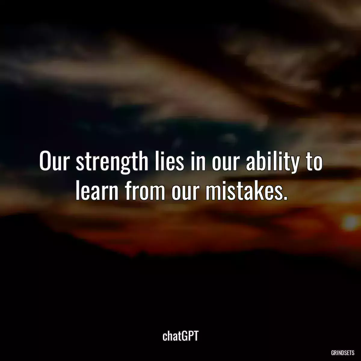 Our strength lies in our ability to learn from our mistakes.