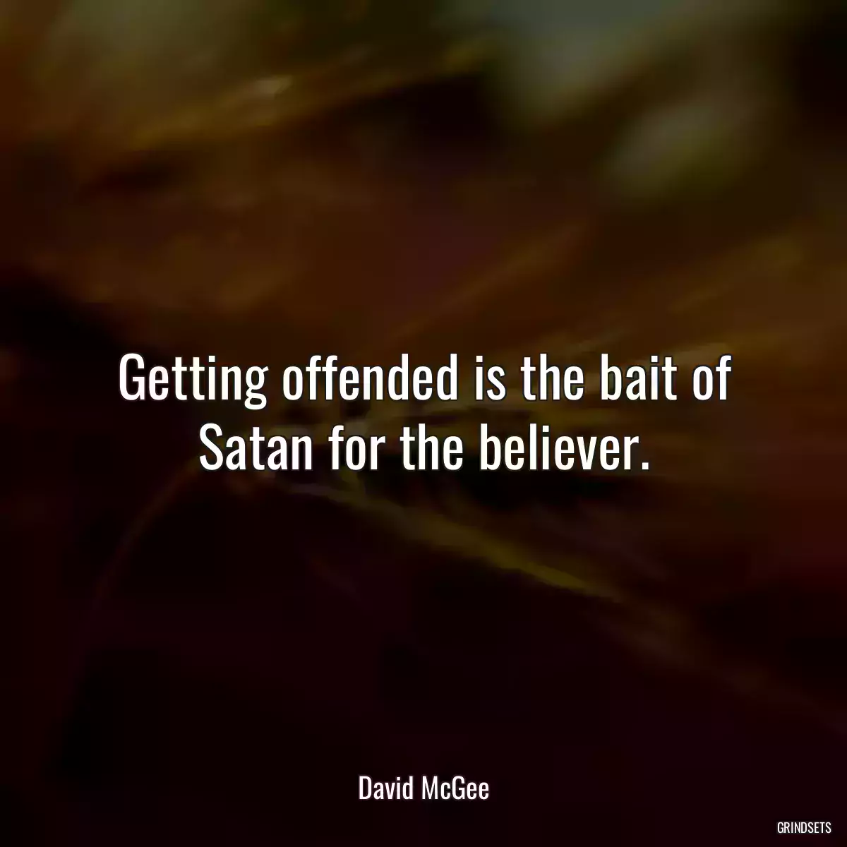 Getting offended is the bait of Satan for the believer.