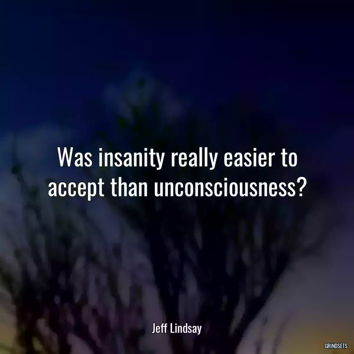 Was insanity really easier to accept than unconsciousness?