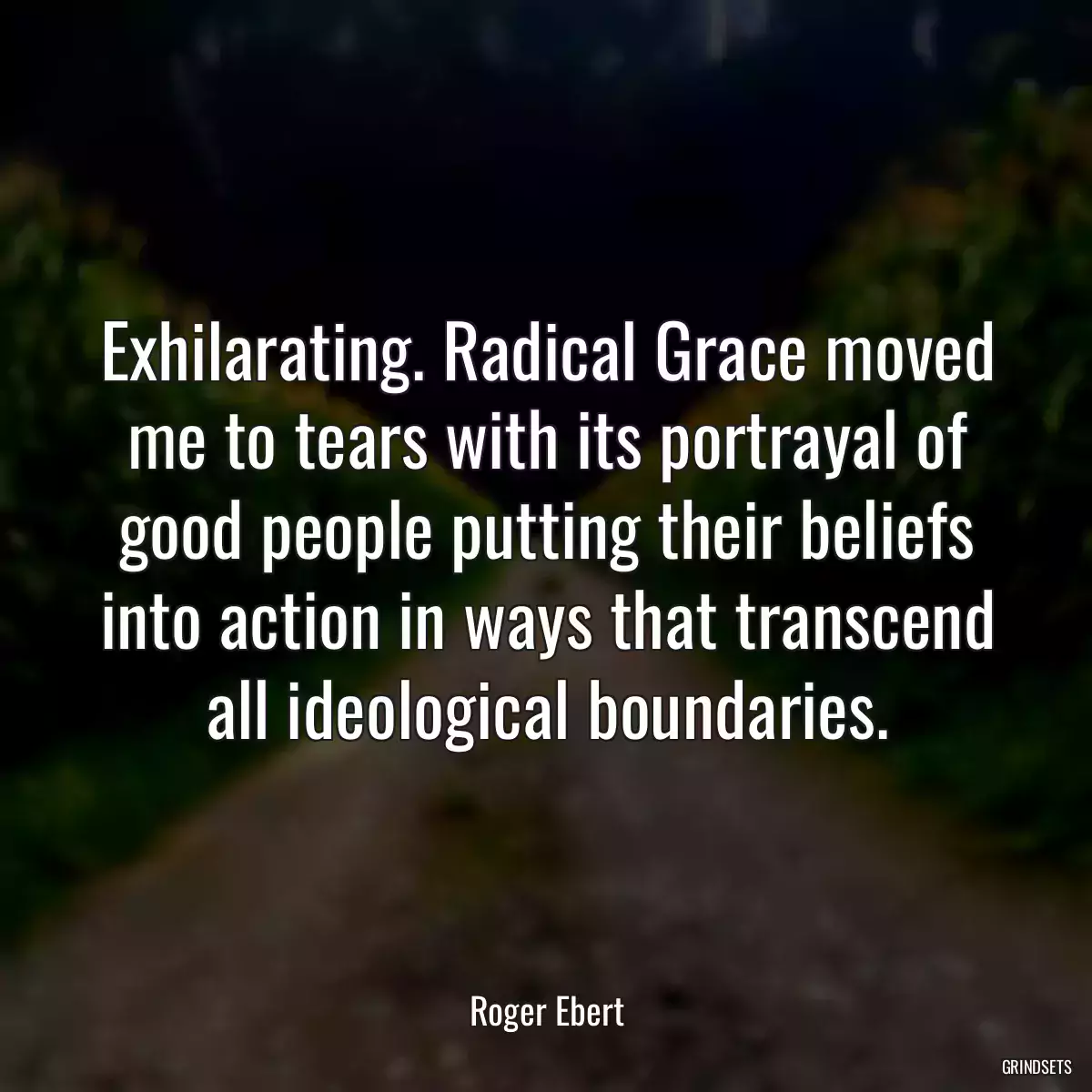 Exhilarating. Radical Grace moved me to tears with its portrayal of good people putting their beliefs into action in ways that transcend all ideological boundaries.