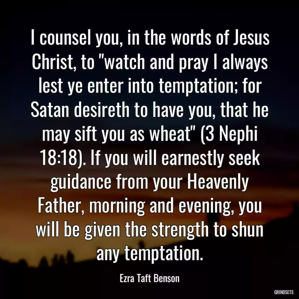 I counsel you, in the words of Jesus Christ, to \