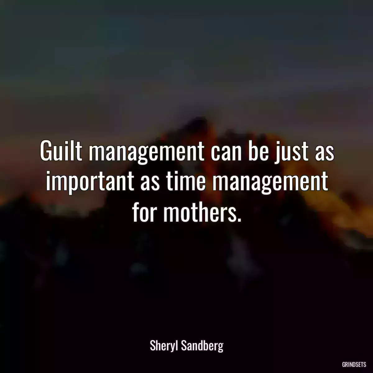 Guilt management can be just as important as time management for mothers.