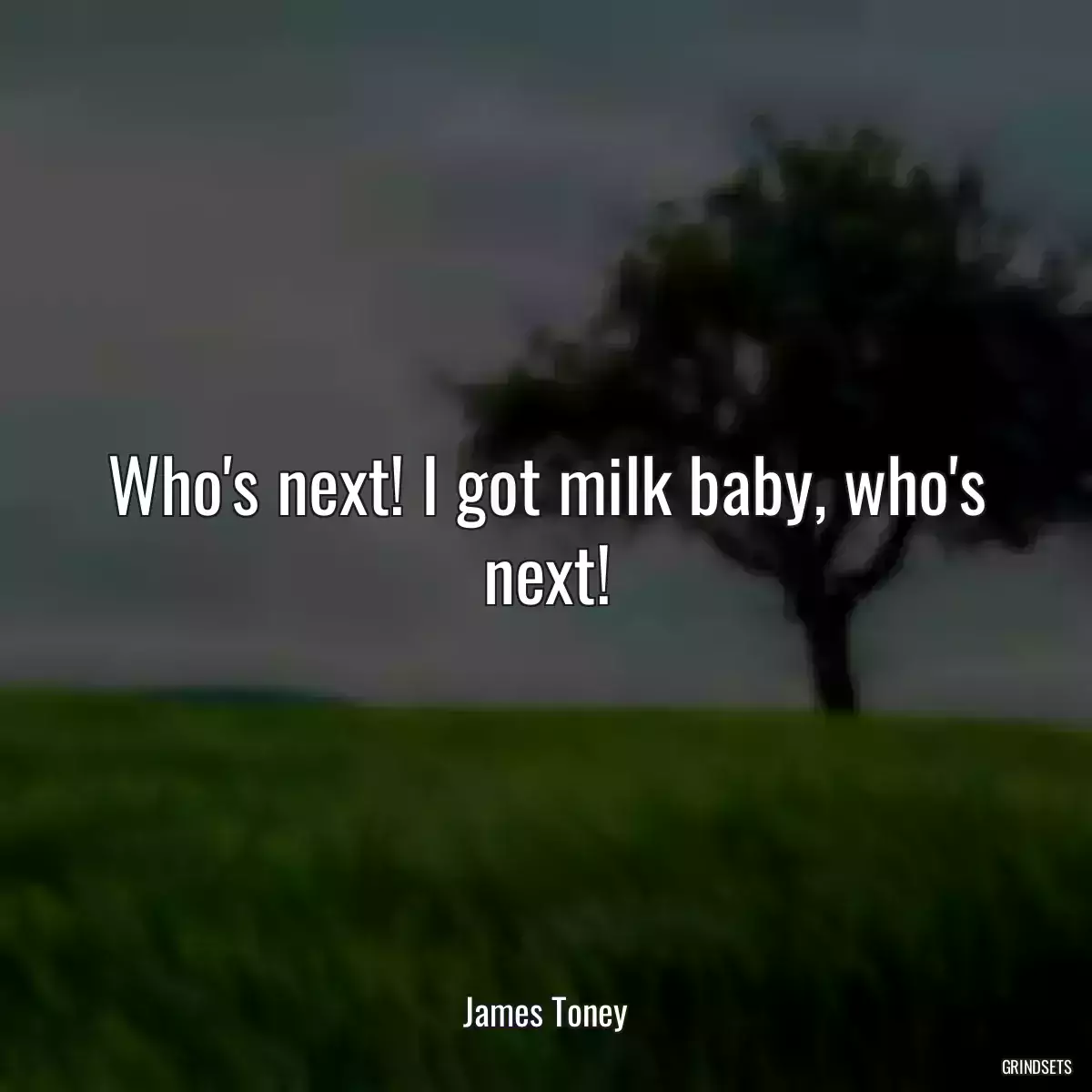 Who\'s next! I got milk baby, who\'s next!