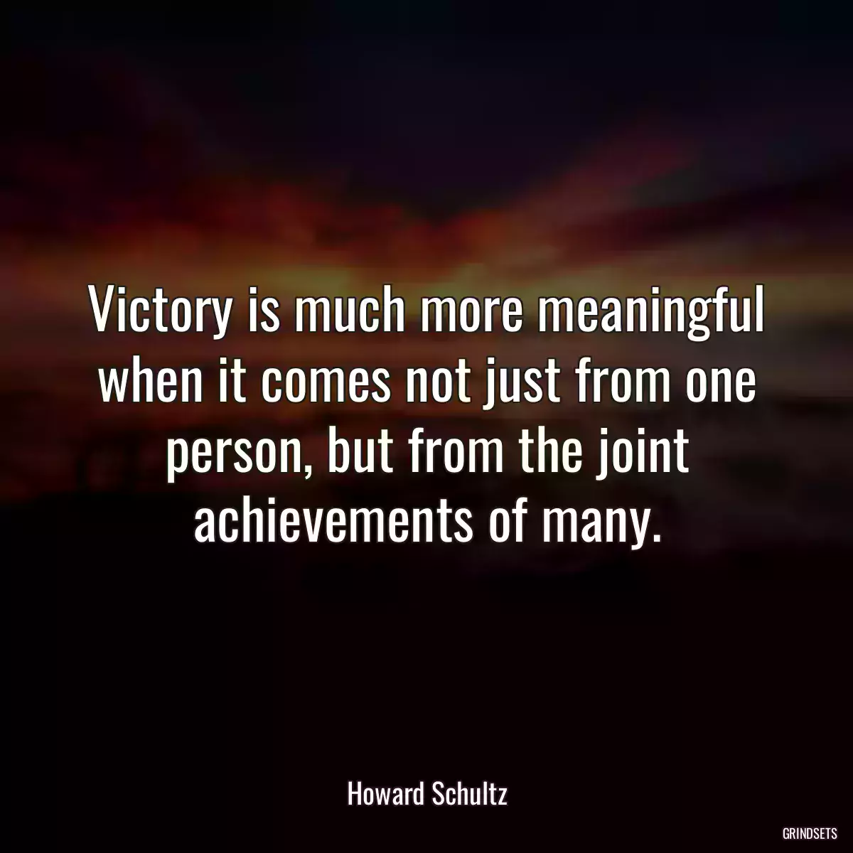 Victory is much more meaningful when it comes not just from one person, but from the joint achievements of many.