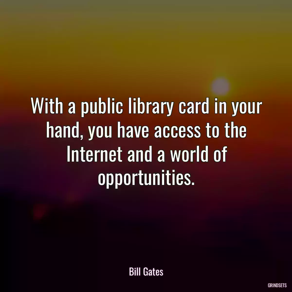 With a public library card in your hand, you have access to the Internet and a world of opportunities.