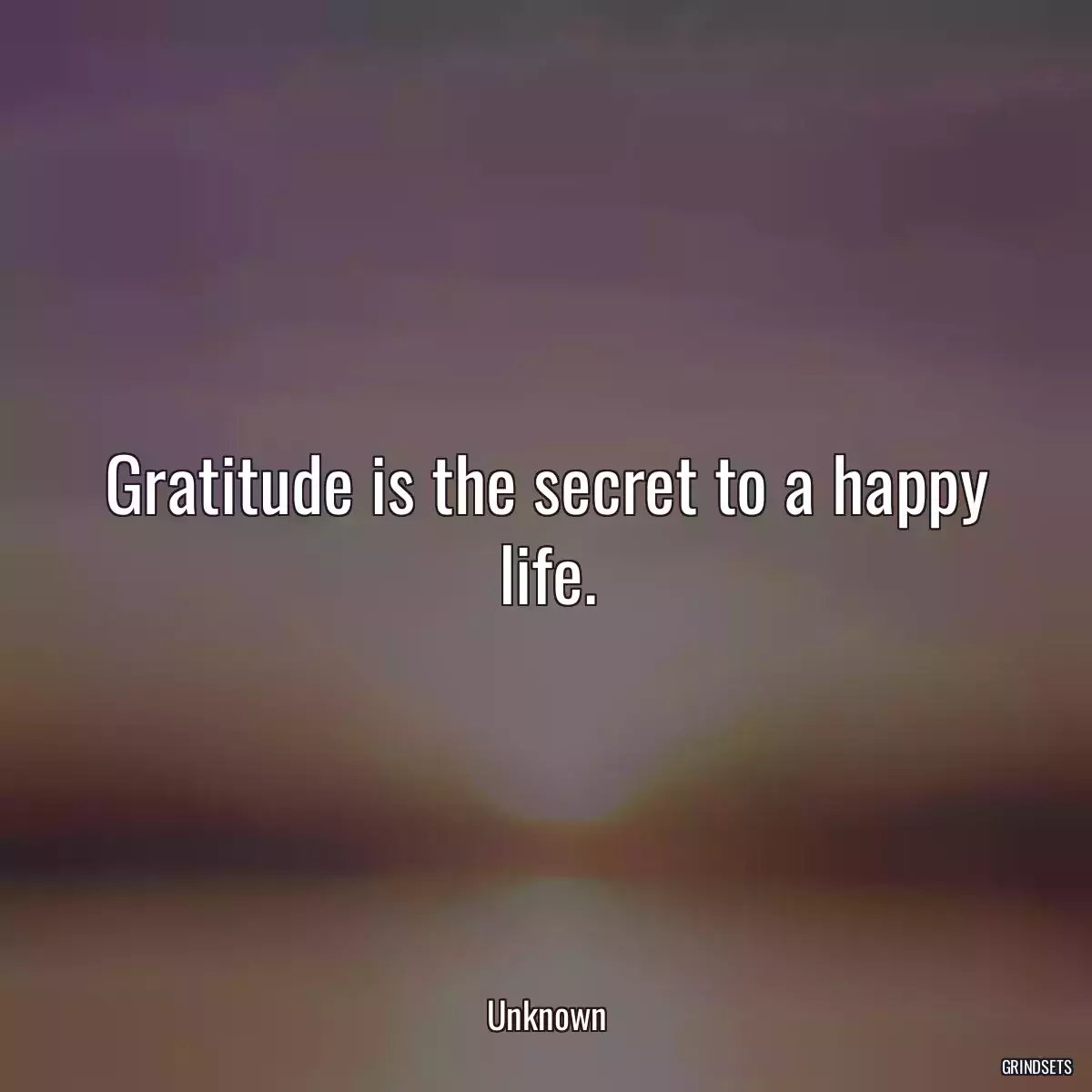 Gratitude is the secret to a happy life.