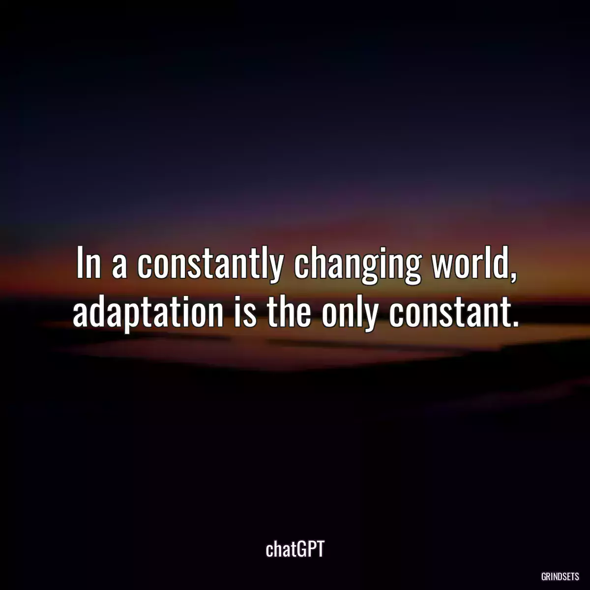 In a constantly changing world, adaptation is the only constant.