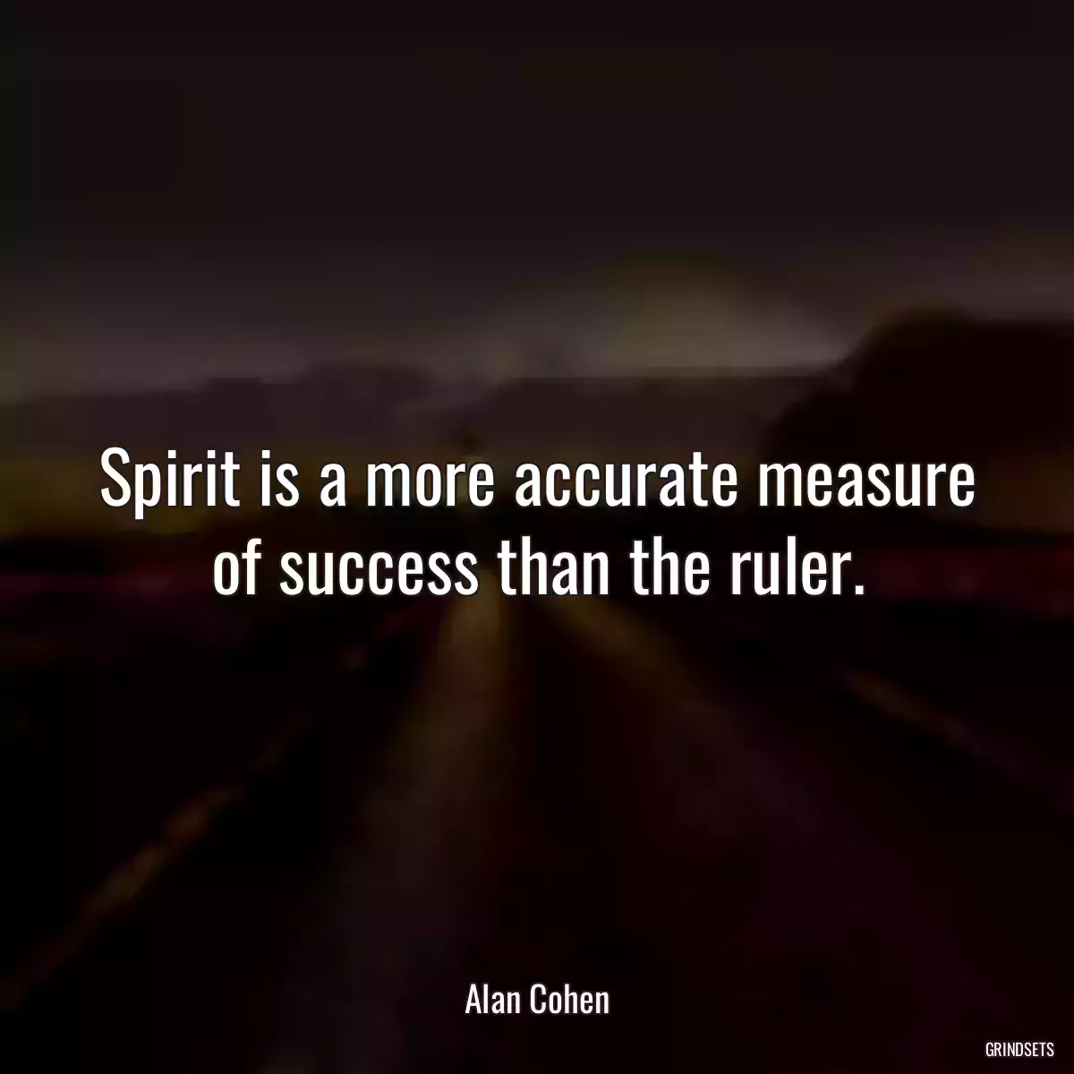 Spirit is a more accurate measure of success than the ruler.