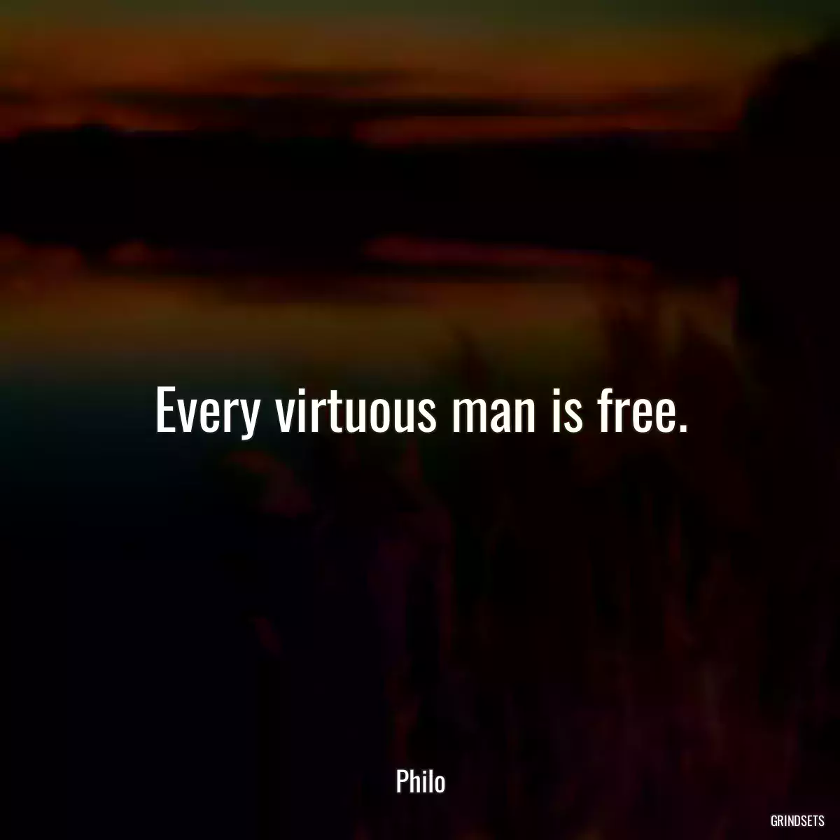 Every virtuous man is free.