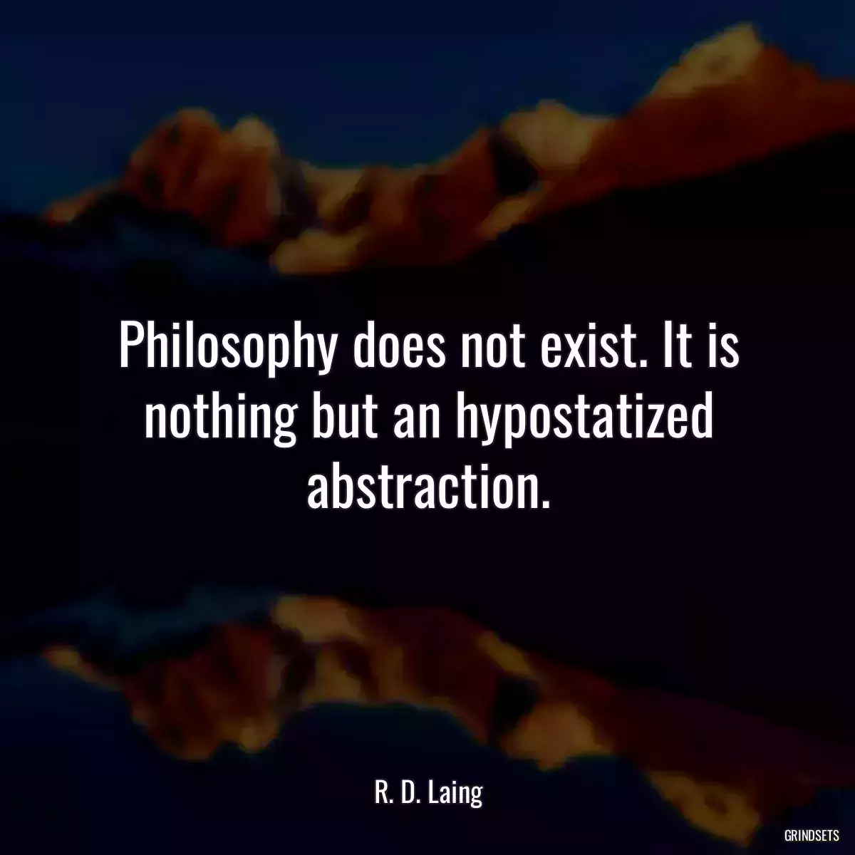 Philosophy does not exist. It is nothing but an hypostatized abstraction.