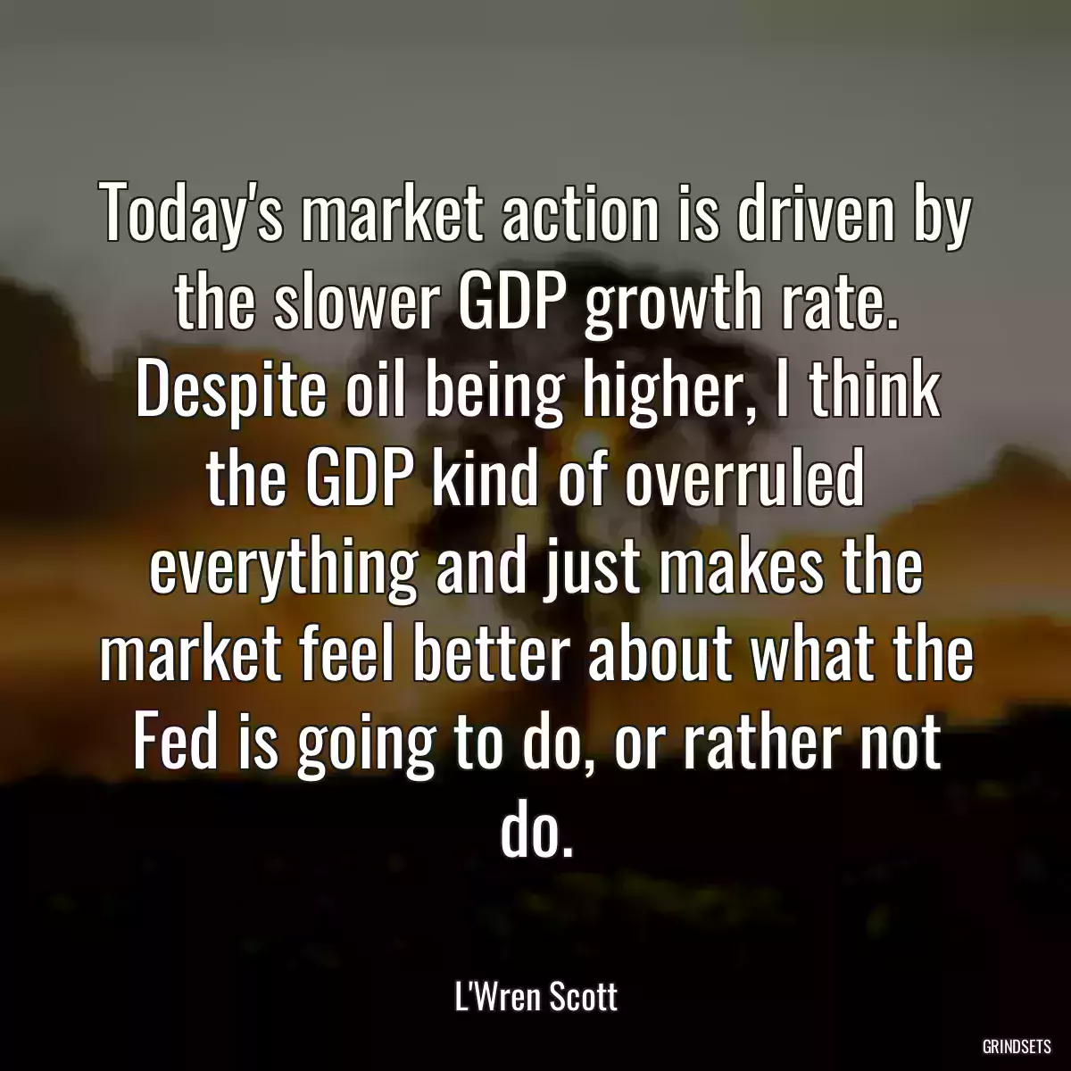 Today\'s market action is driven by the slower GDP growth rate. Despite oil being higher, I think the GDP kind of overruled everything and just makes the market feel better about what the Fed is going to do, or rather not do.